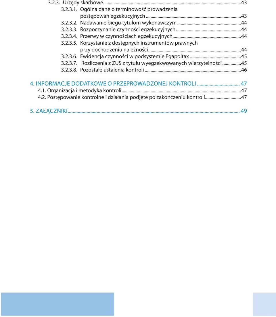 Ewidencja czynności w podsystemie Egapoltax...45 3.2.3.7. Rozliczenia z ZUS z tytułu wyegzekwowanych wierzytelności...45 3.2.3.8. Pozostałe ustalenia kontroli...46 4.
