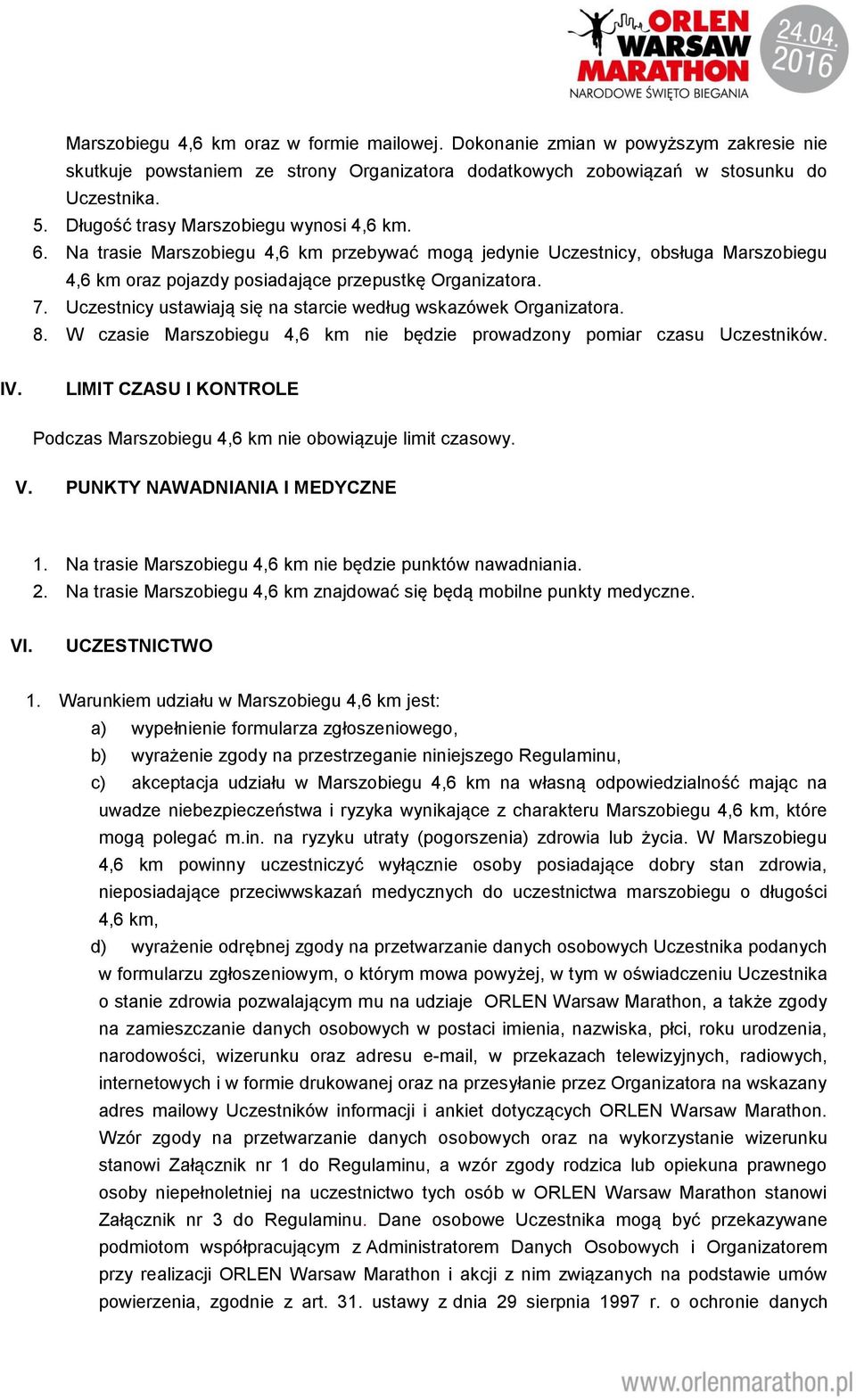 Uczestnicy ustawiają się na starcie według wskazówek Organizatora. 8. W czasie Marszobiegu 4,6 km nie będzie prowadzony pomiar czasu Uczestników. IV.