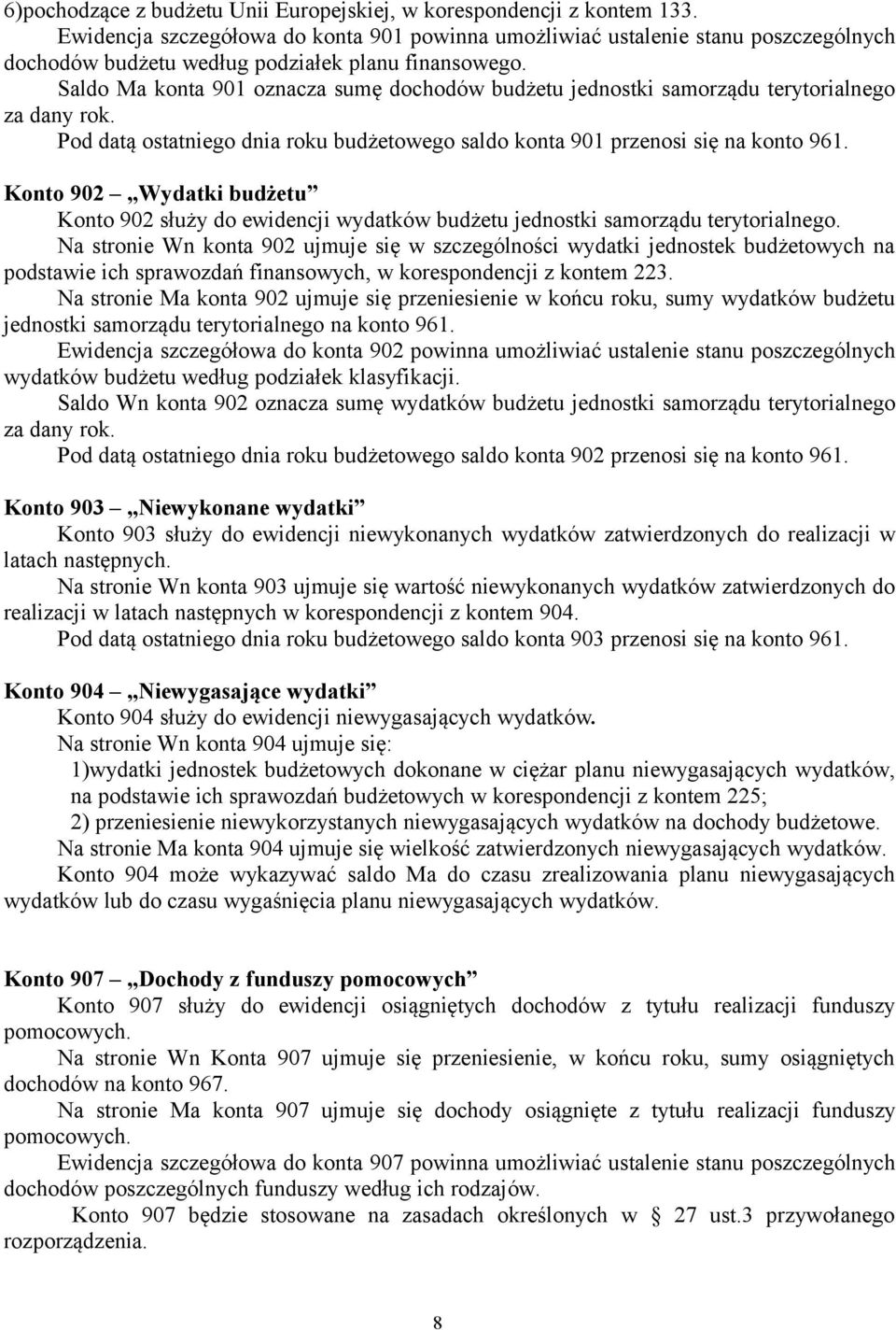 Saldo Ma konta 901 oznacza sumę dochodów budżetu jednostki samorządu terytorialnego za dany rok.