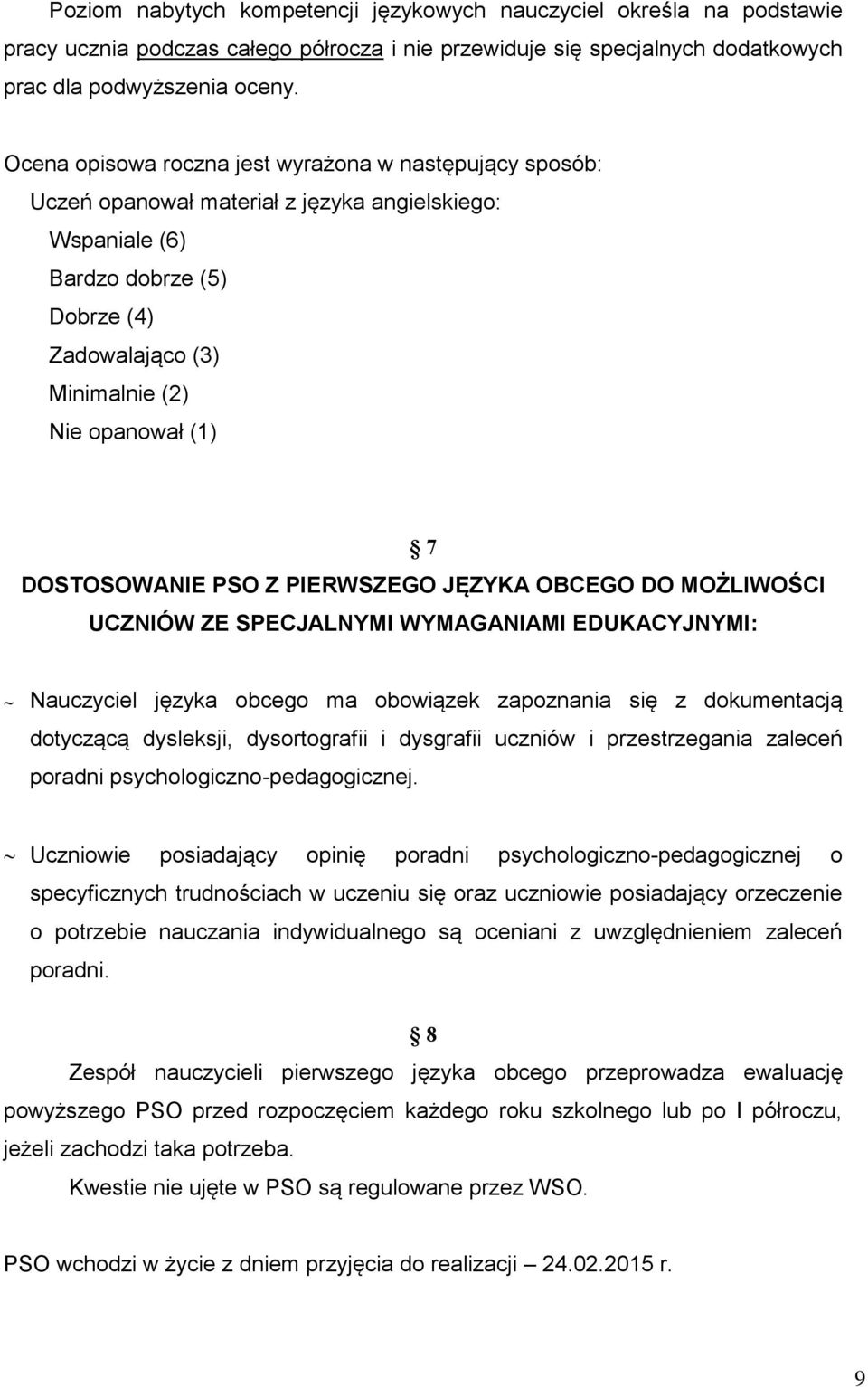 DOSTOSOWANIE PSO Z PIERWSZEGO JĘZYKA OBCEGO DO MOŻLIWOŚCI UCZNIÓW ZE SPECJALNYMI WYMAGANIAMI EDUKACYJNYMI: Nauczyciel języka obcego ma obowiązek zapoznania się z dokumentacją dotyczącą dysleksji,