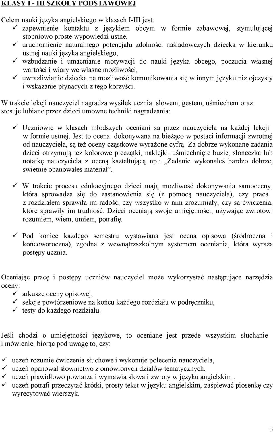 wiary we własne możliwości, uwrażliwianie dziecka na możliwość komunikowania się w innym języku niż ojczysty i wskazanie płynących z tego korzyści.