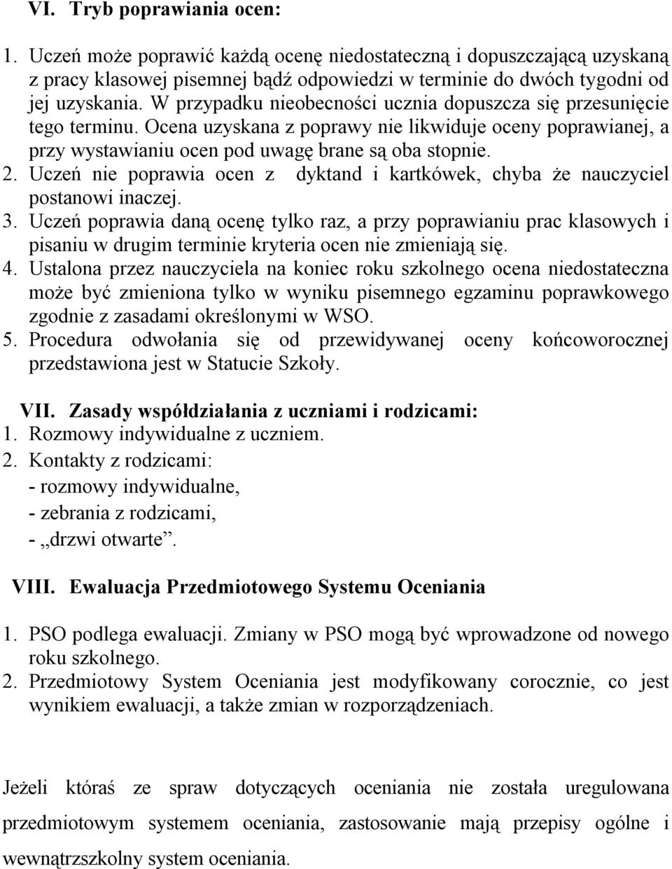 Uczeń nie poprawia ocen z dyktand i kartkówek, chyba że nauczyciel postanowi inaczej. 3.