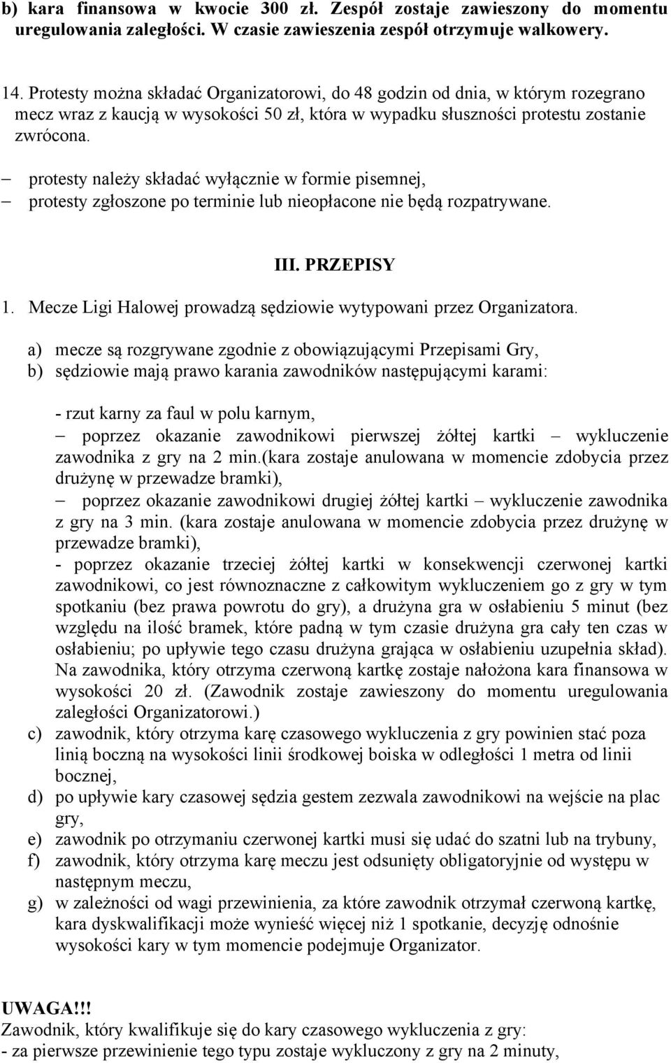 protesty należy składać wyłącznie w formie pisemnej, protesty zgłoszone po terminie lub nieopłacone nie będą rozpatrywane. III. PRZEPISY 1.