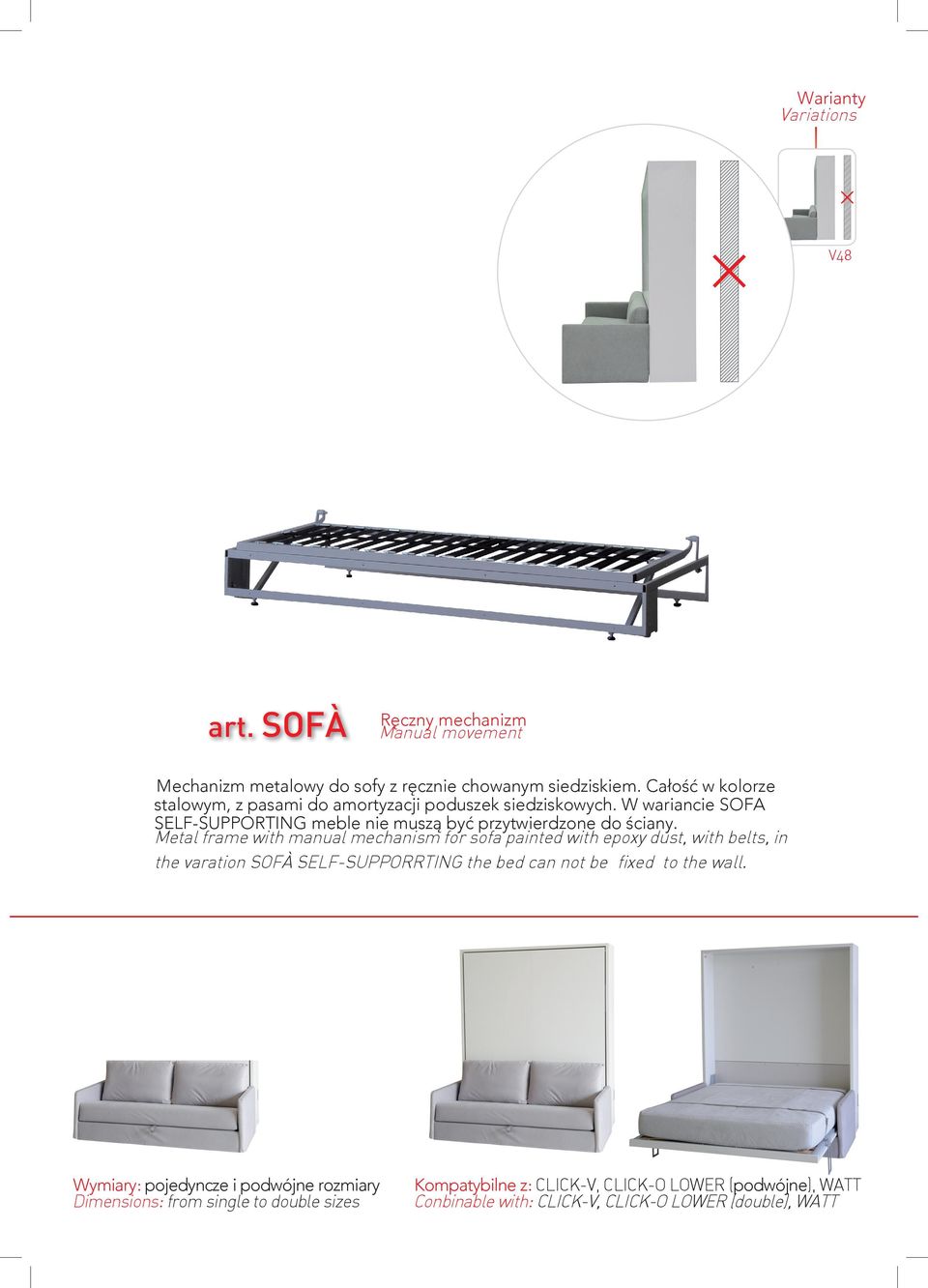 Metal frame with manual mechanism for sofa painted with epoxy dust, with belts, in the varation SOFÀ SELF-SUPPORRTING the bed can not be fi xed to the wall.