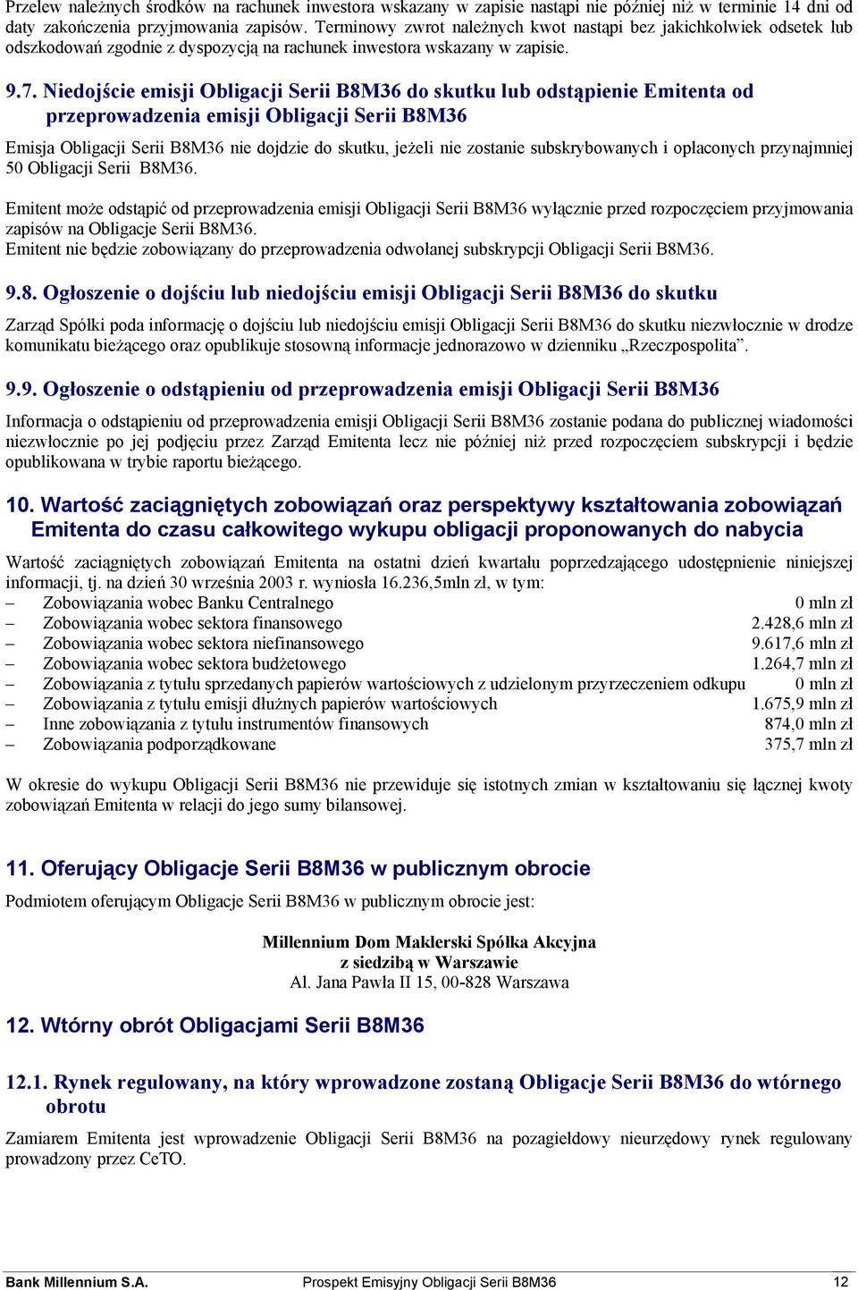 Niedojście emisji Obligacji Serii B8M36 do skutku lub odstąpienie Emitenta od przeprowadzenia emisji Obligacji Serii B8M36 Emisja Obligacji Serii B8M36 nie dojdzie do skutku, jeżeli nie zostanie