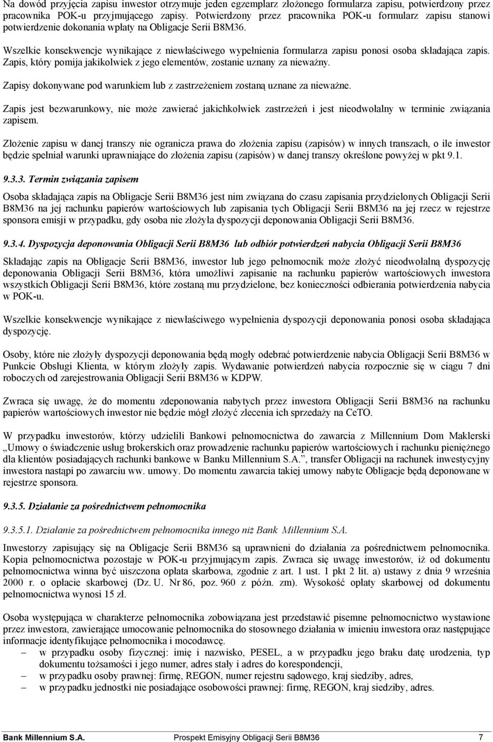 Wszelkie konsekwencje wynikające z niewłaściwego wypełnienia formularza zapisu ponosi osoba składająca zapis. Zapis, który pomija jakikolwiek z jego elementów, zostanie uznany za nieważny.
