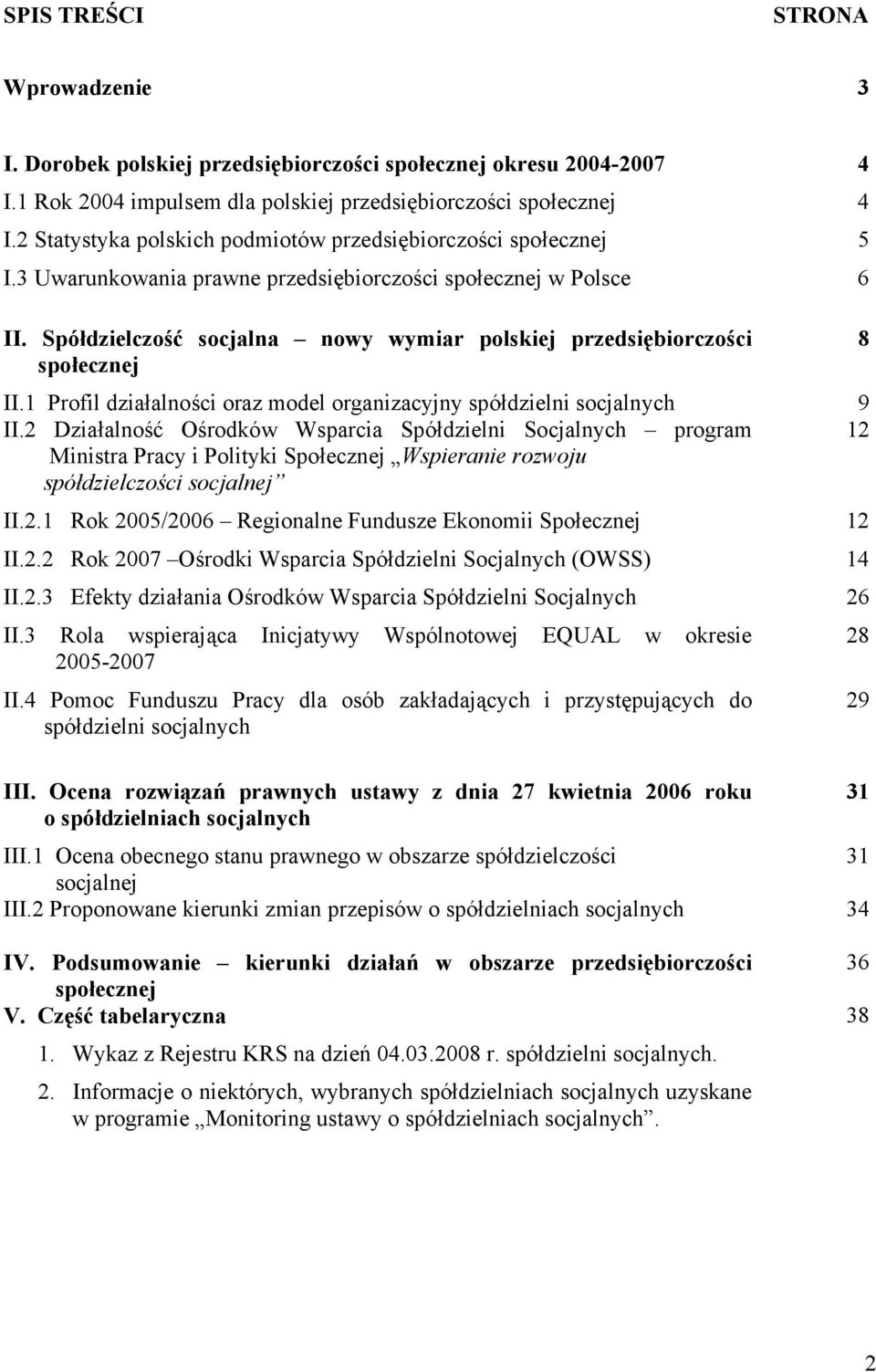 Spółdzielczość socjalna nowy wymiar polskiej przedsiębiorczości 8 społecznej II.1 Profil działalności oraz model organizacyjny spółdzielni socjalnych 9 II.