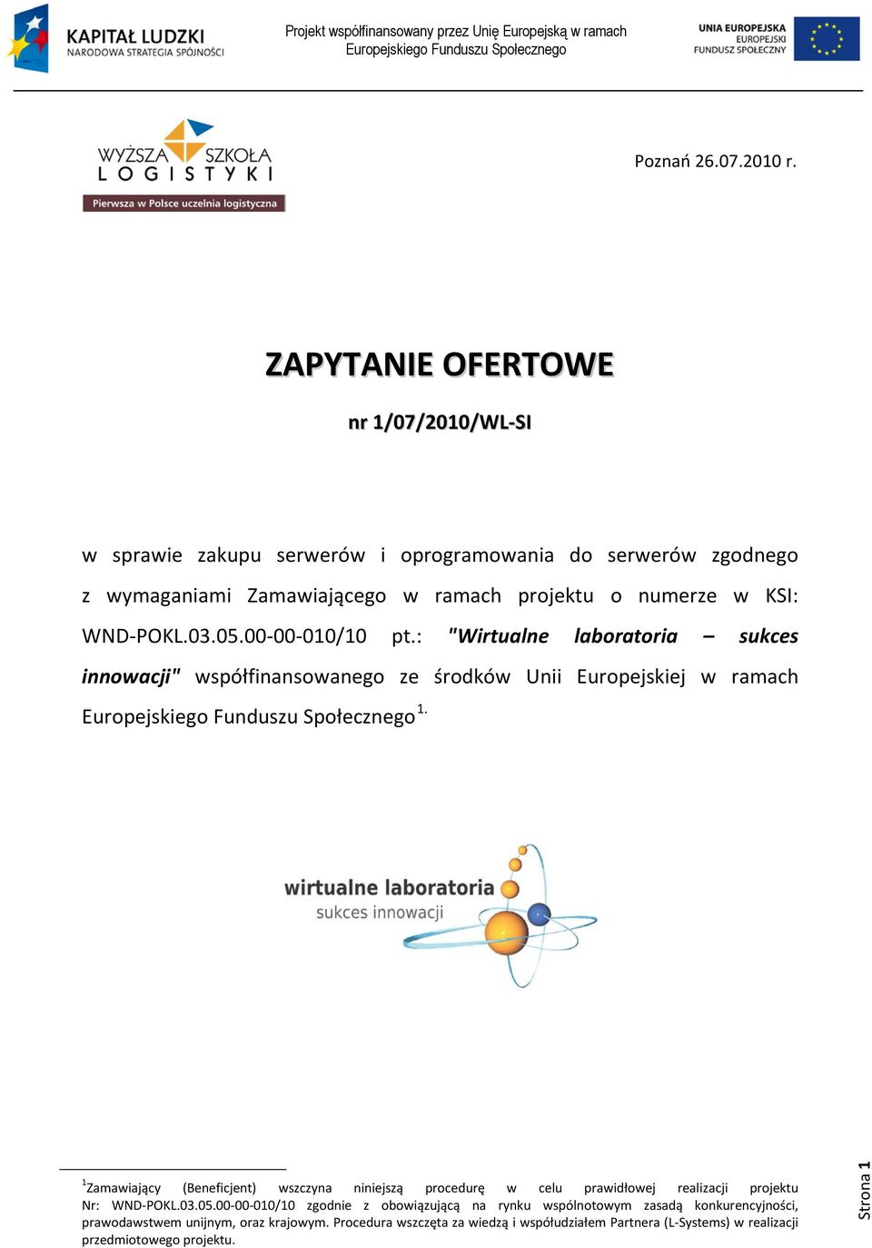 WND-POKL.03.05.00-00-010/10 pt.: "Wirtualne laboratoria sukces innowacji" współfinansowanego ze środków Unii Europejskiej w ramach 1.