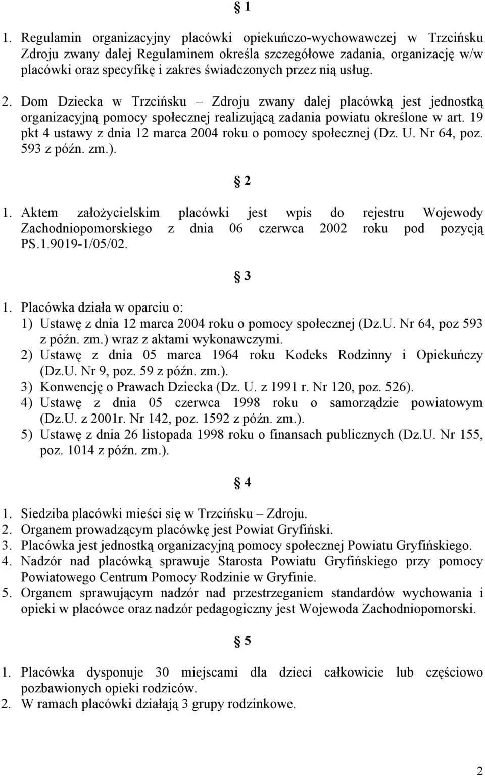 19 pkt 4 ustawy z dnia 12 marca 2004 roku o pomocy społecznej (Dz. U. Nr 64, poz. 593 z późn. zm.). 2 1.