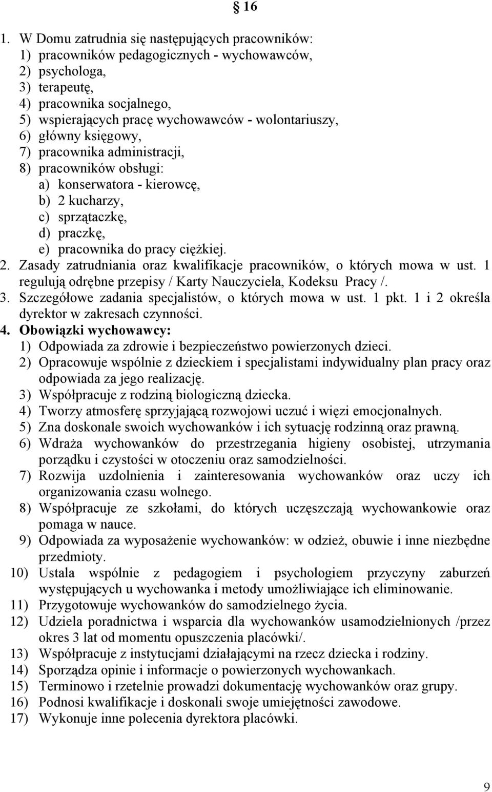 1 regulują odrębne przepisy / Karty Nauczyciela, Kodeksu Pracy /. 3. Szczegółowe zadania specjalistów, o których mowa w ust. 1 pkt. 1 i 2 określa dyrektor w zakresach czynności. 4.