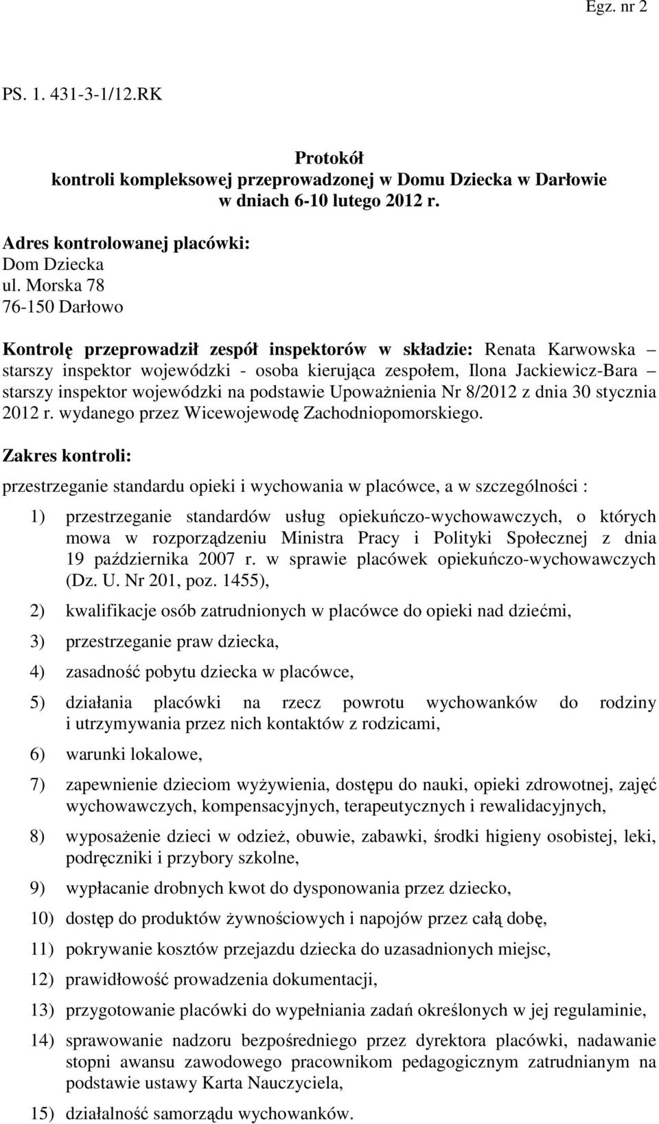 wojewódzki na podstawie Upoważnienia Nr 8/2012 z dnia 30 stycznia 2012 r. wydanego przez Wicewojewodę Zachodniopomorskiego.
