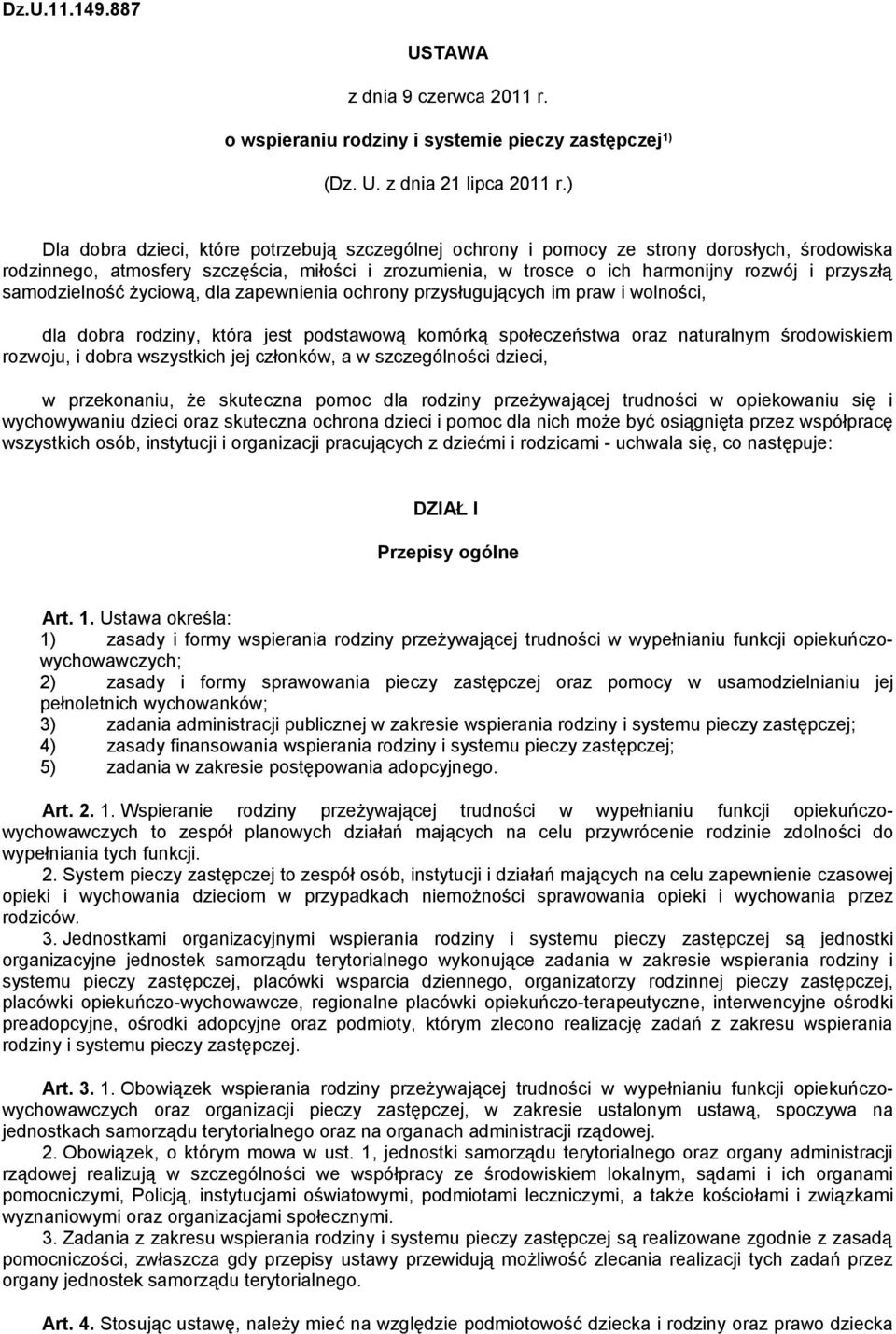 samodzielność życiową, dla zapewnienia ochrony przysługujących im praw i wolności, dla dobra rodziny, która jest podstawową komórką społeczeństwa oraz naturalnym środowiskiem rozwoju, i dobra