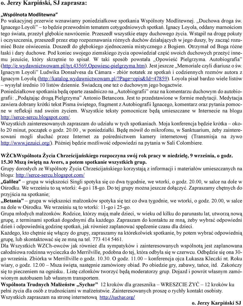 Wstąpił na drogę pokuty i oczyszczenia, przeszedł przez etap rozpoznawania różnych duchów działających w jego duszy, by zacząć rozumieć Boże oświecenia.