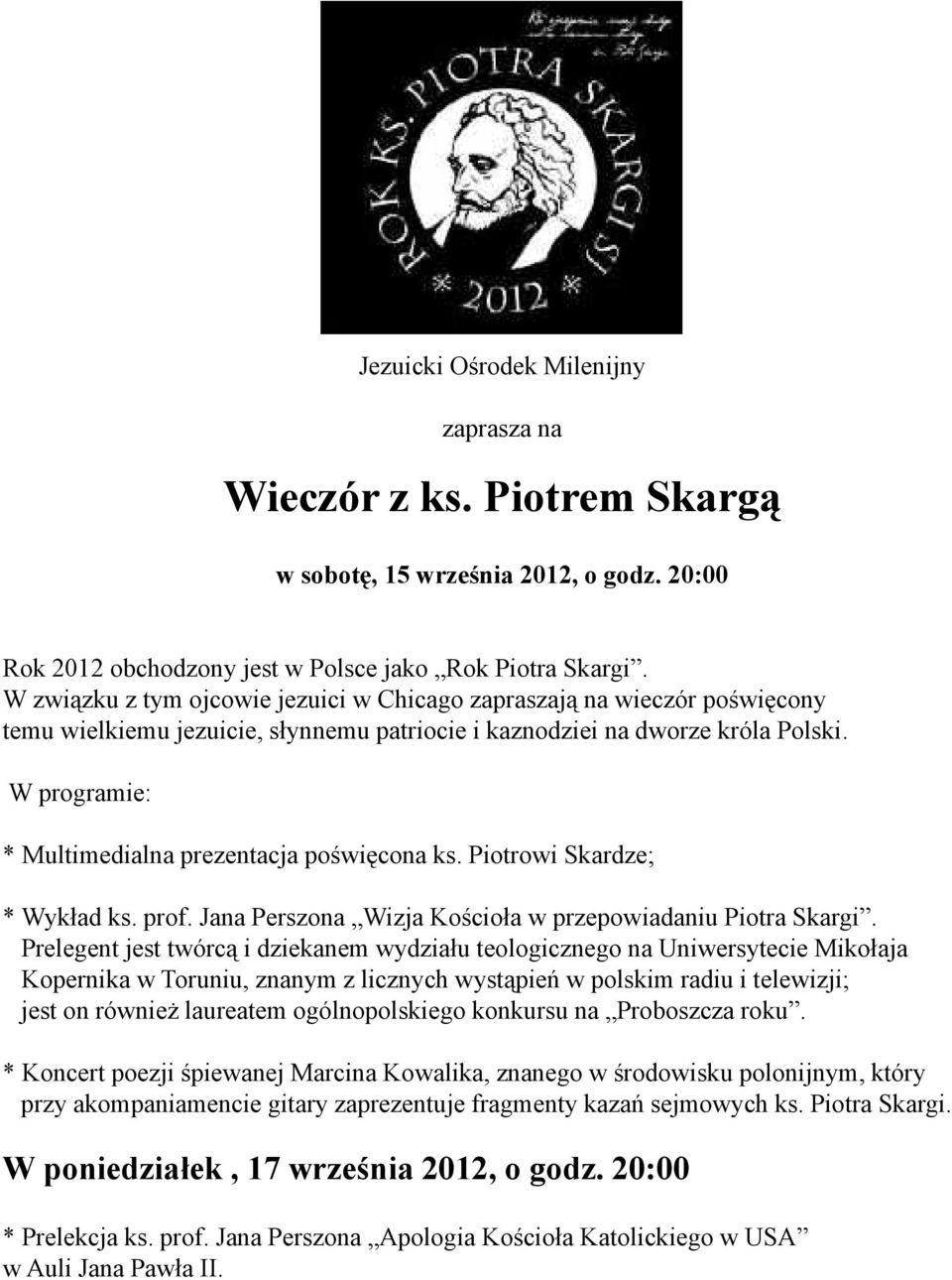 W programie: * Multimedialna prezentacja poświęcona ks. Piotrowi Skardze; * Wykład ks. prof. Jana Perszona Wizja Kościoła w przepowiadaniu Piotra Skargi.