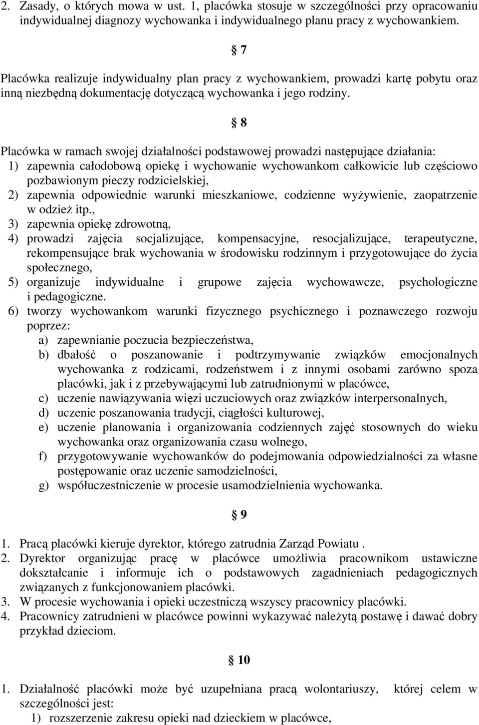 8 Placówka w ramach swojej działalnoci podstawowej prowadzi nastpujce działania: 1) zapewnia całodobow opiek i wychowanie wychowankom całkowicie lub czciowo pozbawionym pieczy rodzicielskiej, 2)