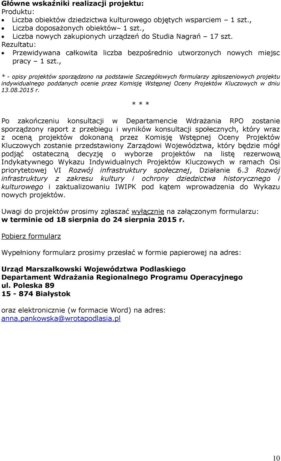 , * - opisy projektów sporządzono na podstawie Szczegółowych formularzy zgłoszeniowych indywidualnego poddanych ocenie przez Komisję Wstępnej Oceny Projektów Kluczowych w dniu 13.08.2015 r.