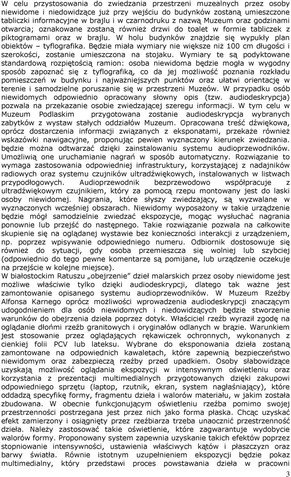 Będzie miała wymiary nie większe niż 100 cm długości i szerokości, zostanie umieszczona na stojaku.