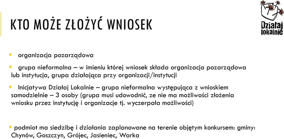 samodzielnie 3 osoby (grupa musi udowodnić, ze nie ma możliwości złożenia wniosku przez instytucję i organizacje tj.