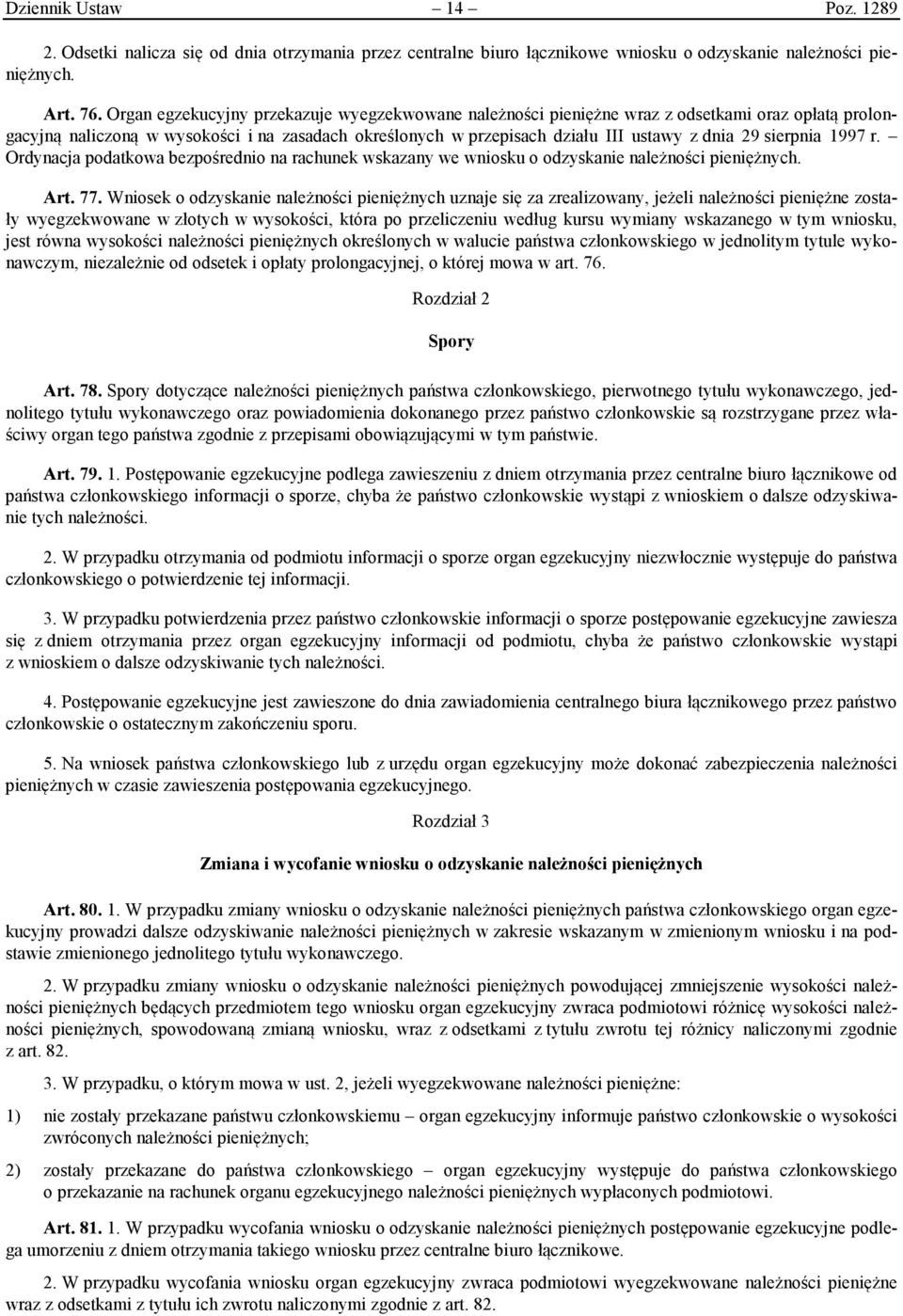 sierpnia 1997 r. Ordynacja podatkowa bezpośrednio na rachunek wskazany we wniosku o odzyskanie należności pieniężnych. Art. 77.