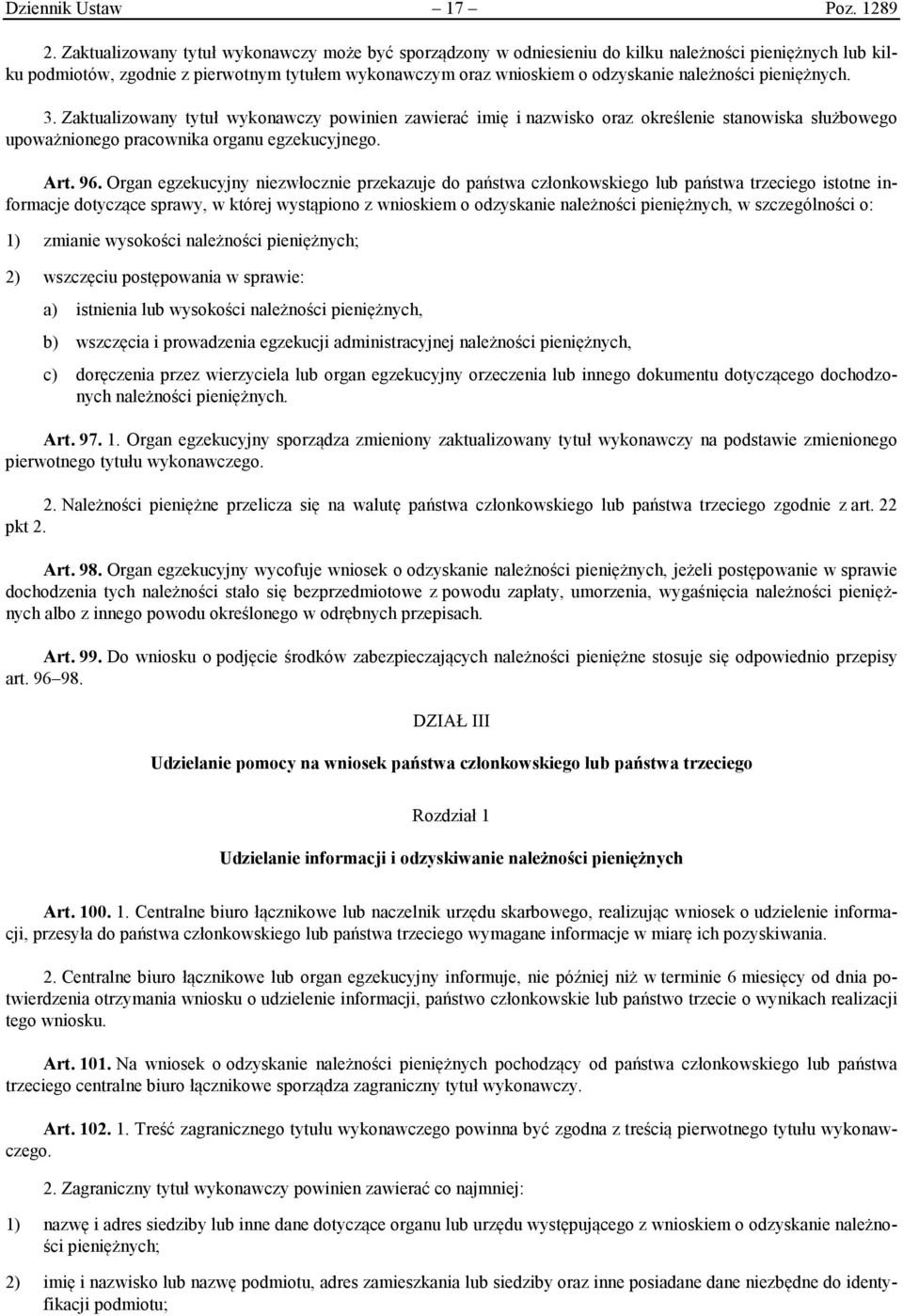 pieniężnych. 3. Zaktualizowany tytuł wykonawczy powinien zawierać imię i nazwisko oraz określenie stanowiska służbowego upoważnionego pracownika organu egzekucyjnego. Art. 96.