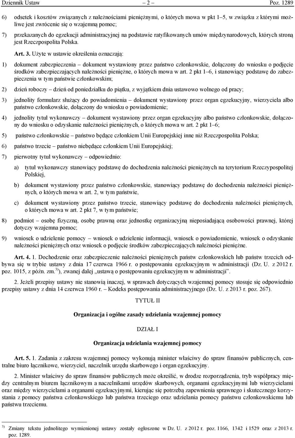 administracyjnej na podstawie ratyfikowanych umów międzynarodowych, których stroną jest Rzeczpospolita Polska. Art. 3.