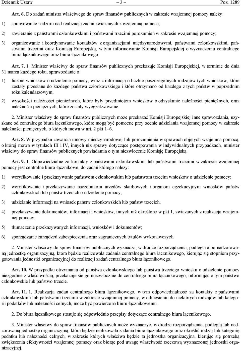 członkowskimi i państwami trzecimi porozumień w zakresie wzajemnej pomocy; 3) organizowanie i koordynowanie kontaktów z organizacjami międzynarodowymi, państwami członkowskimi, państwami trzecimi