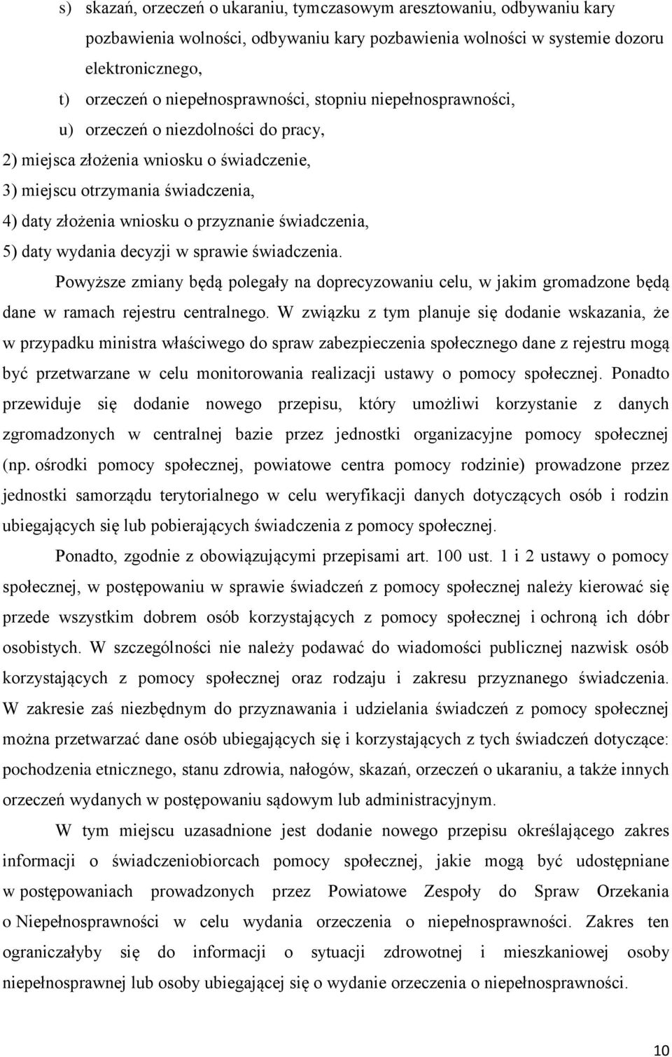 daty wydania decyzji w sprawie świadczenia. Powyższe zmiany będą polegały na doprecyzowaniu celu, w jakim gromadzone będą dane w ramach rejestru centralnego.