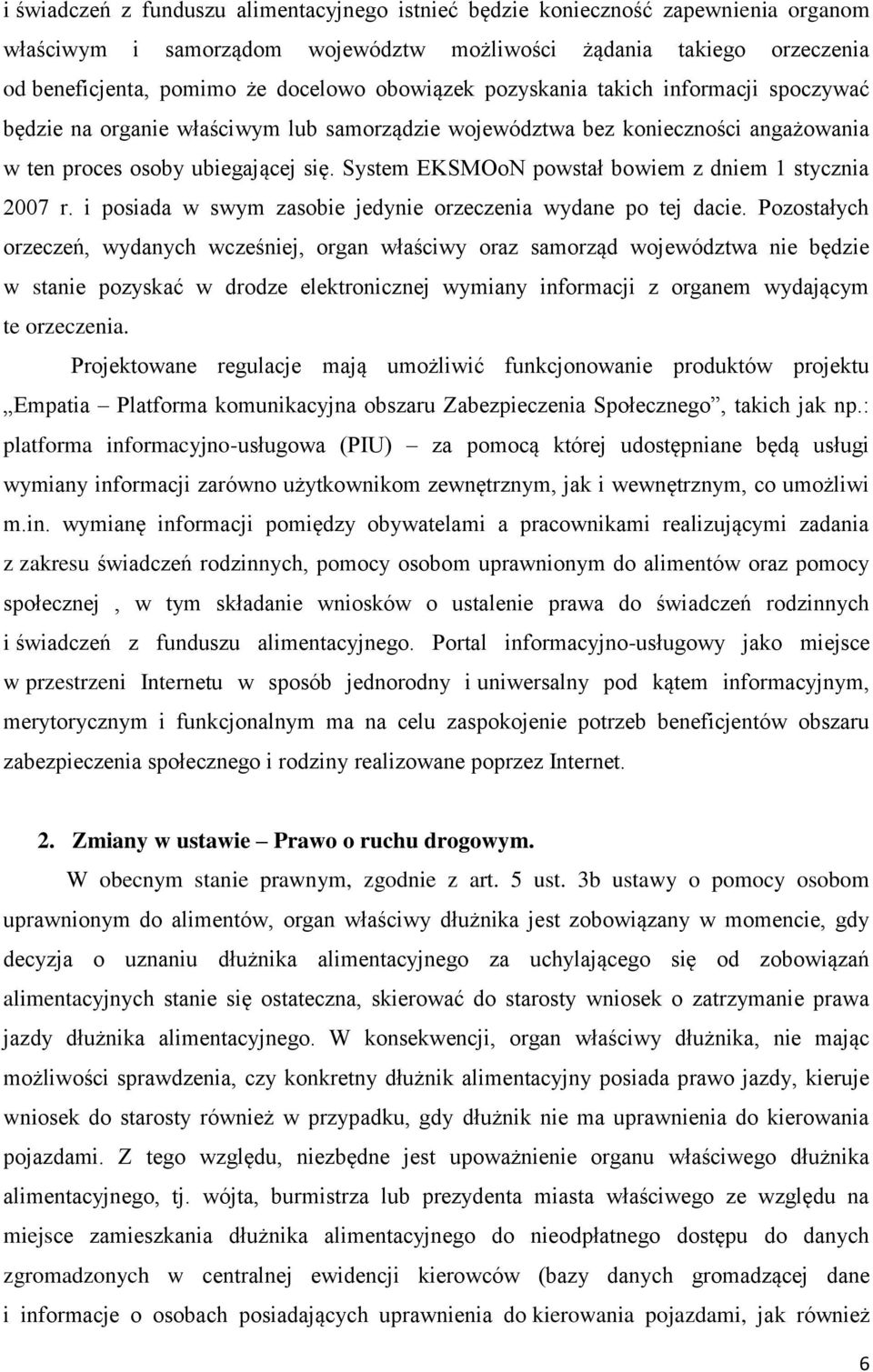 System EKSMOoN powstał bowiem z dniem 1 stycznia 2007 r. i posiada w swym zasobie jedynie orzeczenia wydane po tej dacie.