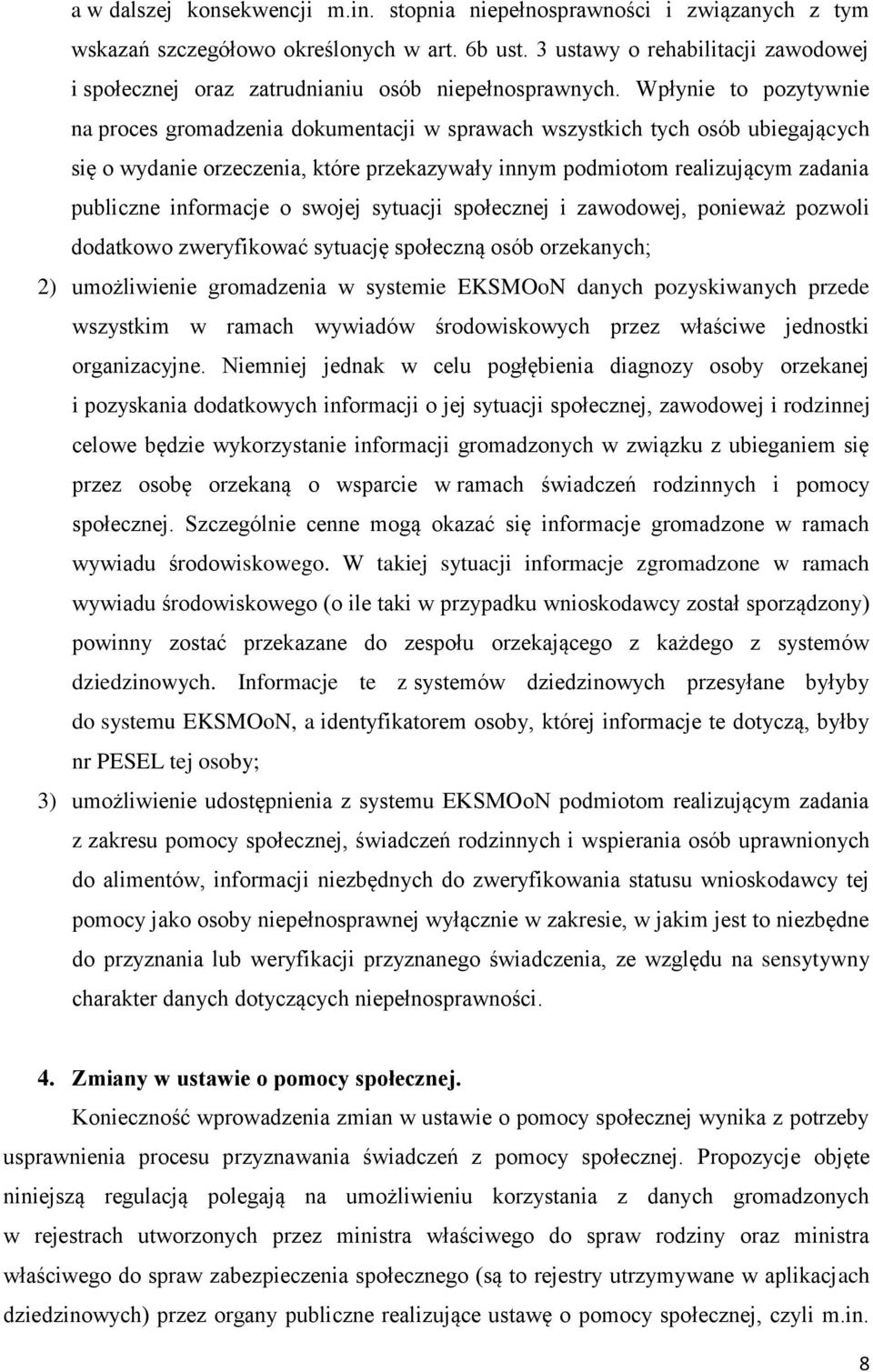 Wpłynie to pozytywnie na proces gromadzenia dokumentacji w sprawach wszystkich tych osób ubiegających się o wydanie orzeczenia, które przekazywały innym podmiotom realizującym zadania publiczne
