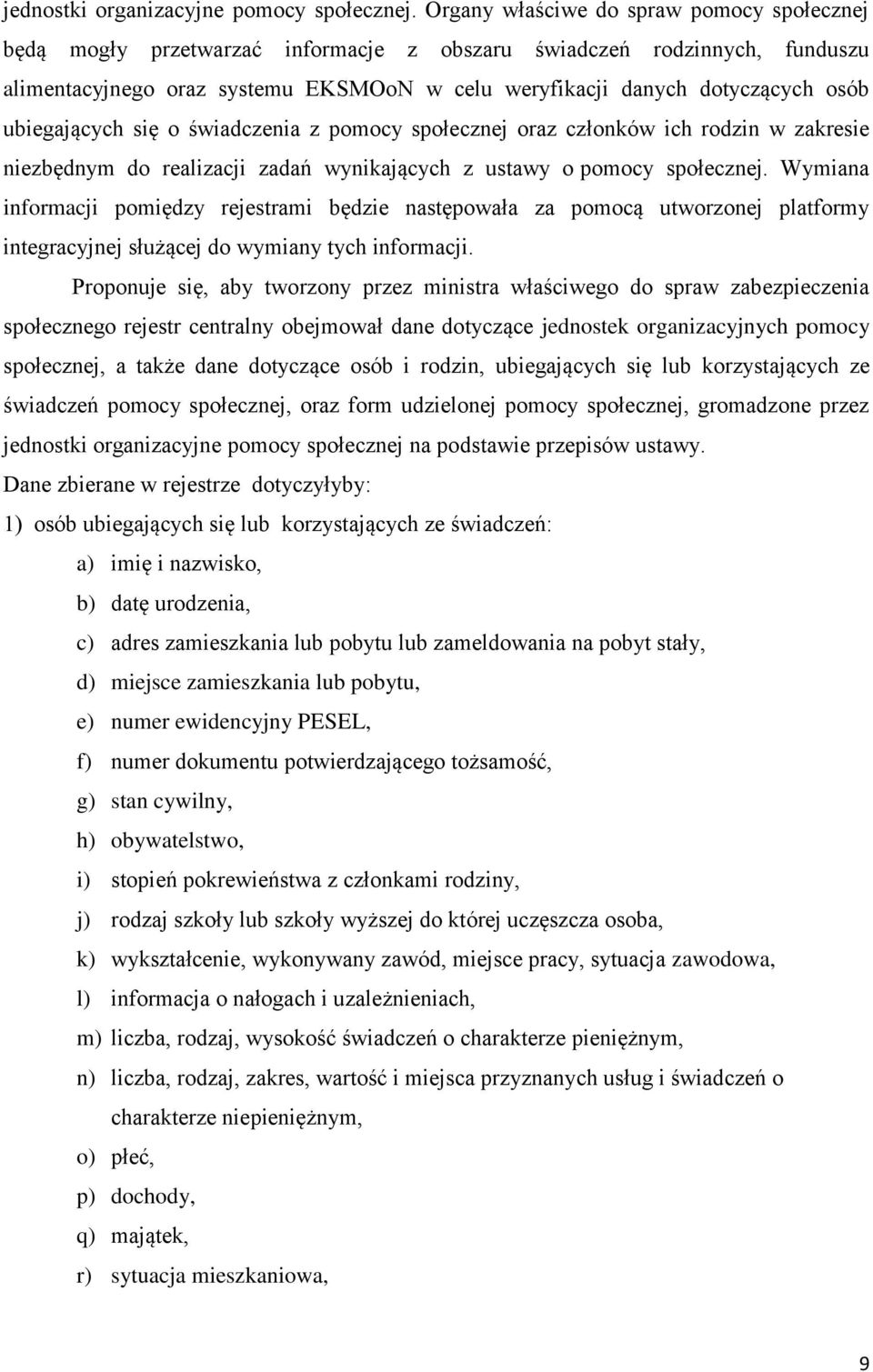 ubiegających się o świadczenia z pomocy społecznej oraz członków ich rodzin w zakresie niezbędnym do realizacji zadań wynikających z ustawy o pomocy społecznej.