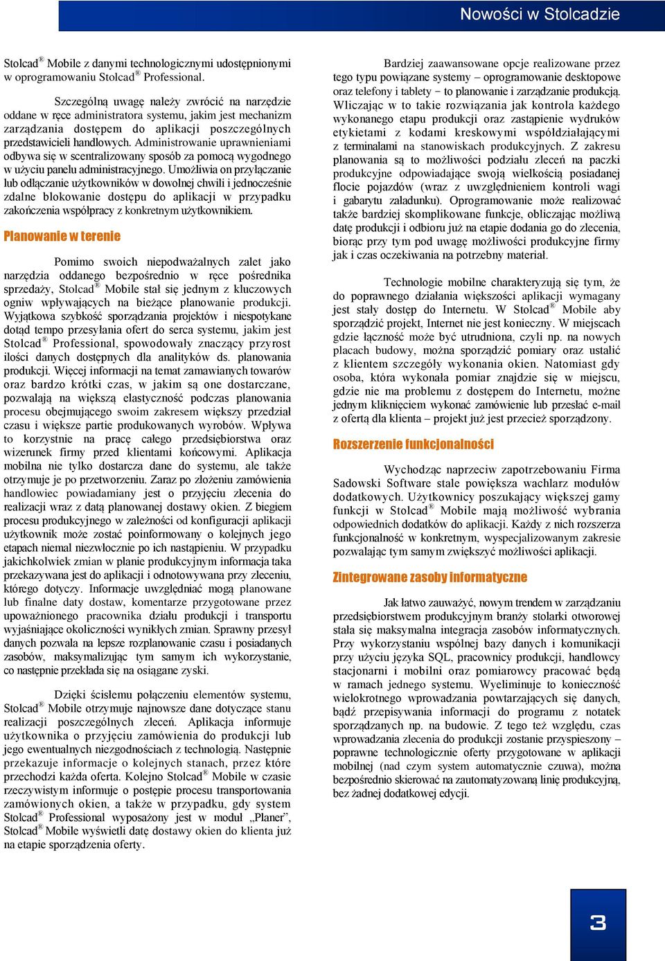 Administrowanie uprawnieniami odbywa się w scentralizowany sposób za pomocą wygodnego w użyciu panelu administracyjnego.