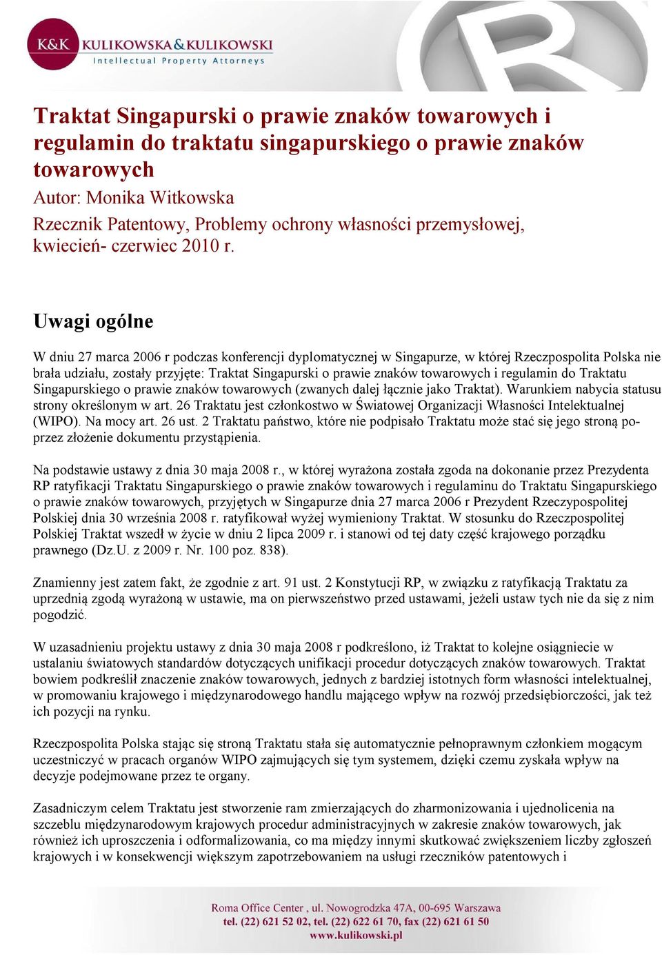 Uwagi ogólne W dniu 27 marca 2006 r podczas konferencji dyplomatycznej w Singapurze, w której Rzeczpospolita Polska nie brała udziału, zostały przyjęte: Traktat Singapurski o prawie znaków towarowych