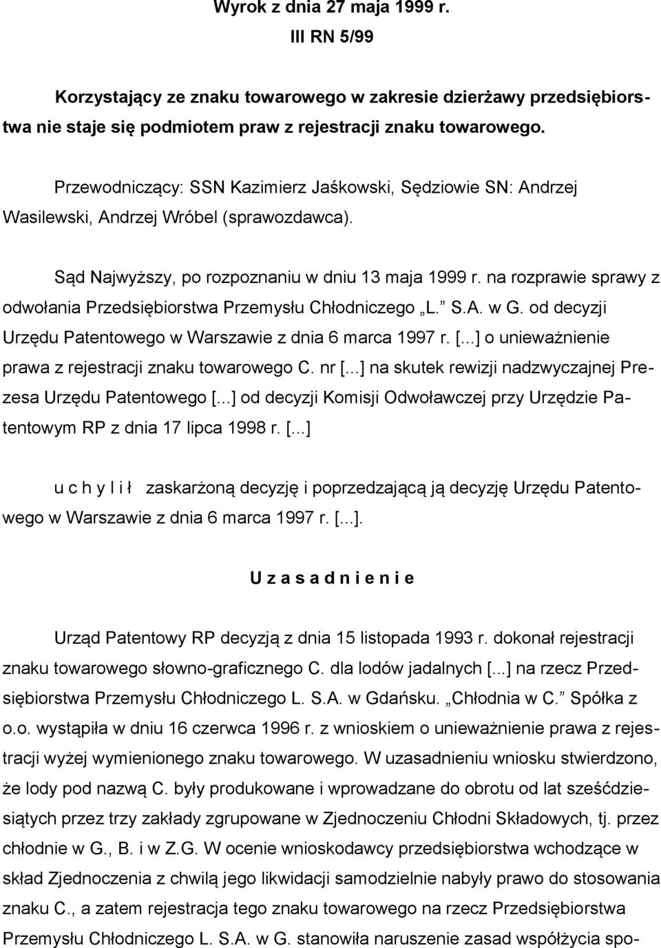 na rozprawie sprawy z odwołania Przedsiębiorstwa Przemysłu Chłodniczego L. S.A. w G. od decyzji Urzędu Patentowego w Warszawie z dnia 6 marca 1997 r. [.