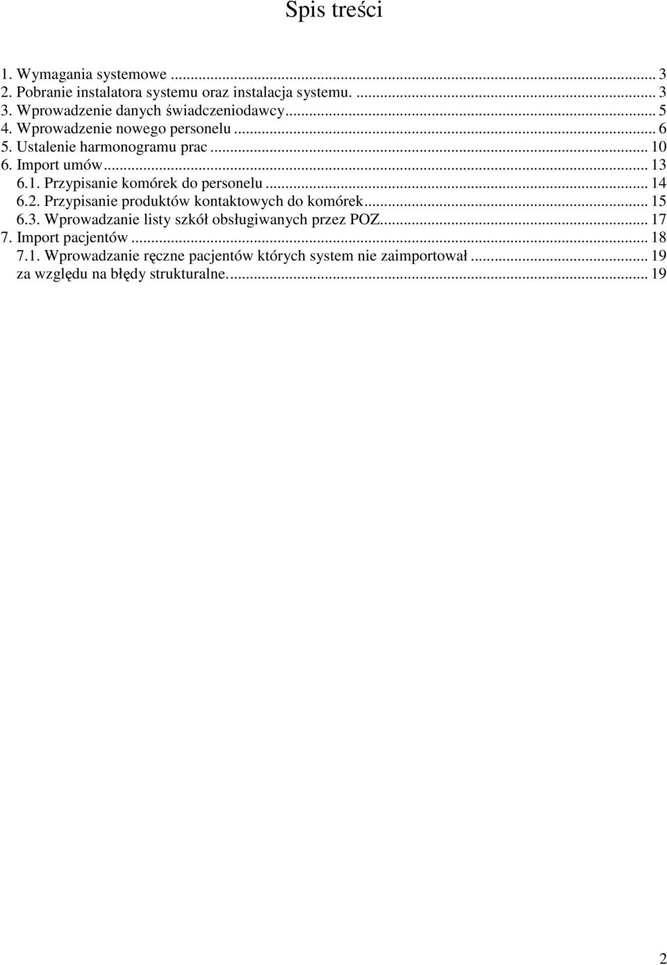 .. 13 6.1. Przypisanie komórek do personelu... 14 6.2. Przypisanie produktów kontaktowych do komórek... 15 6.3. Wprowadzanie listy szkół obsługiwanych przez POZ.