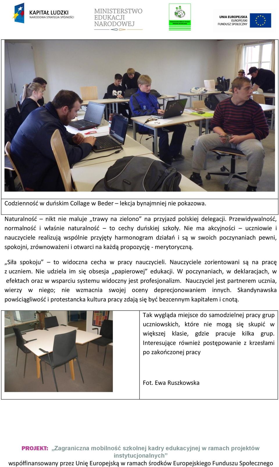 Nie ma akcyjności uczniowie i nauczyciele realizują wspólnie przyjęty harmonogram działań i są w swoich poczynaniach pewni, spokojni, zrównoważeni i otwarci na każdą propozycję - merytoryczną.