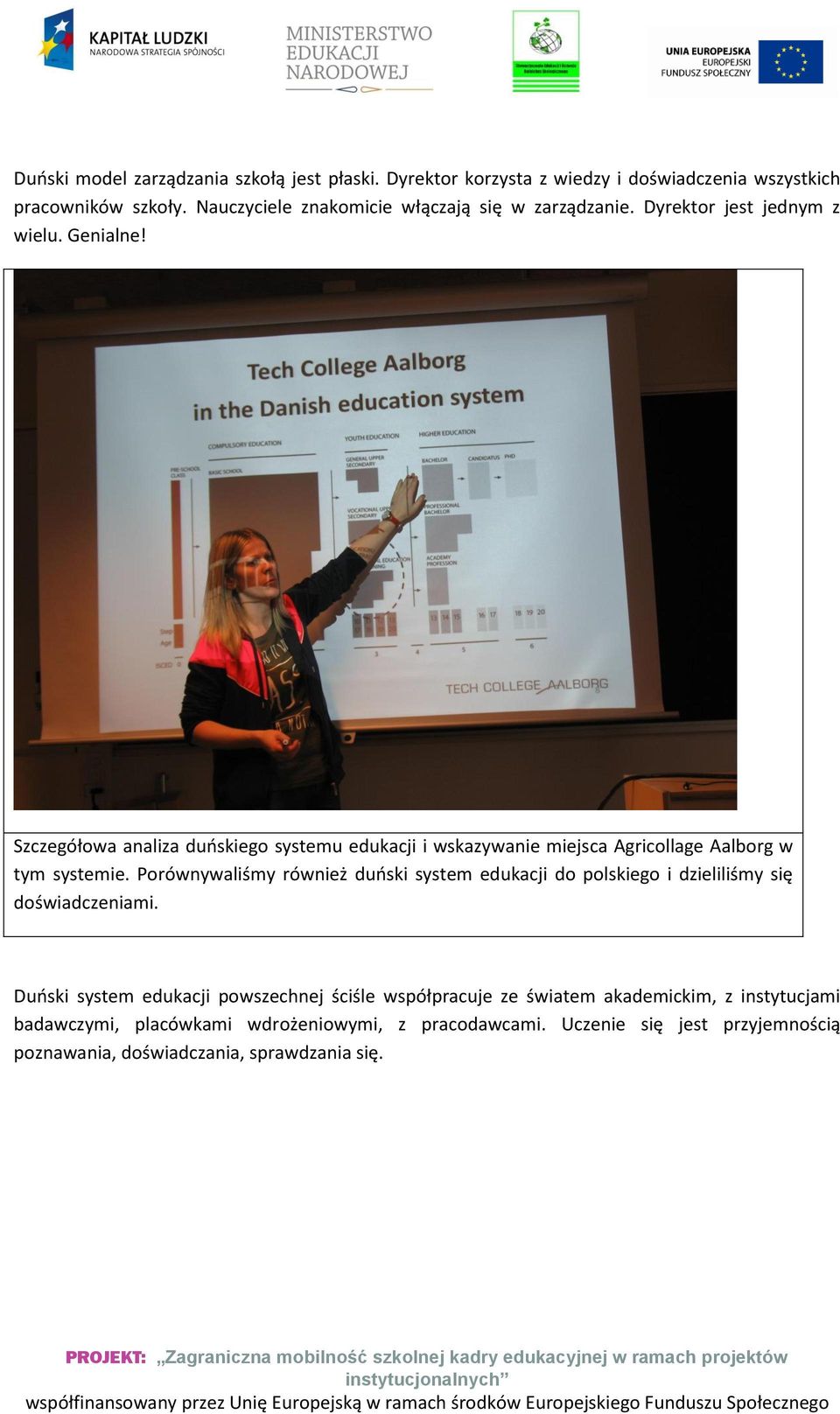 Szczegółowa analiza duńskiego systemu edukacji i wskazywanie miejsca Agricollage Aalborg w tym systemie.