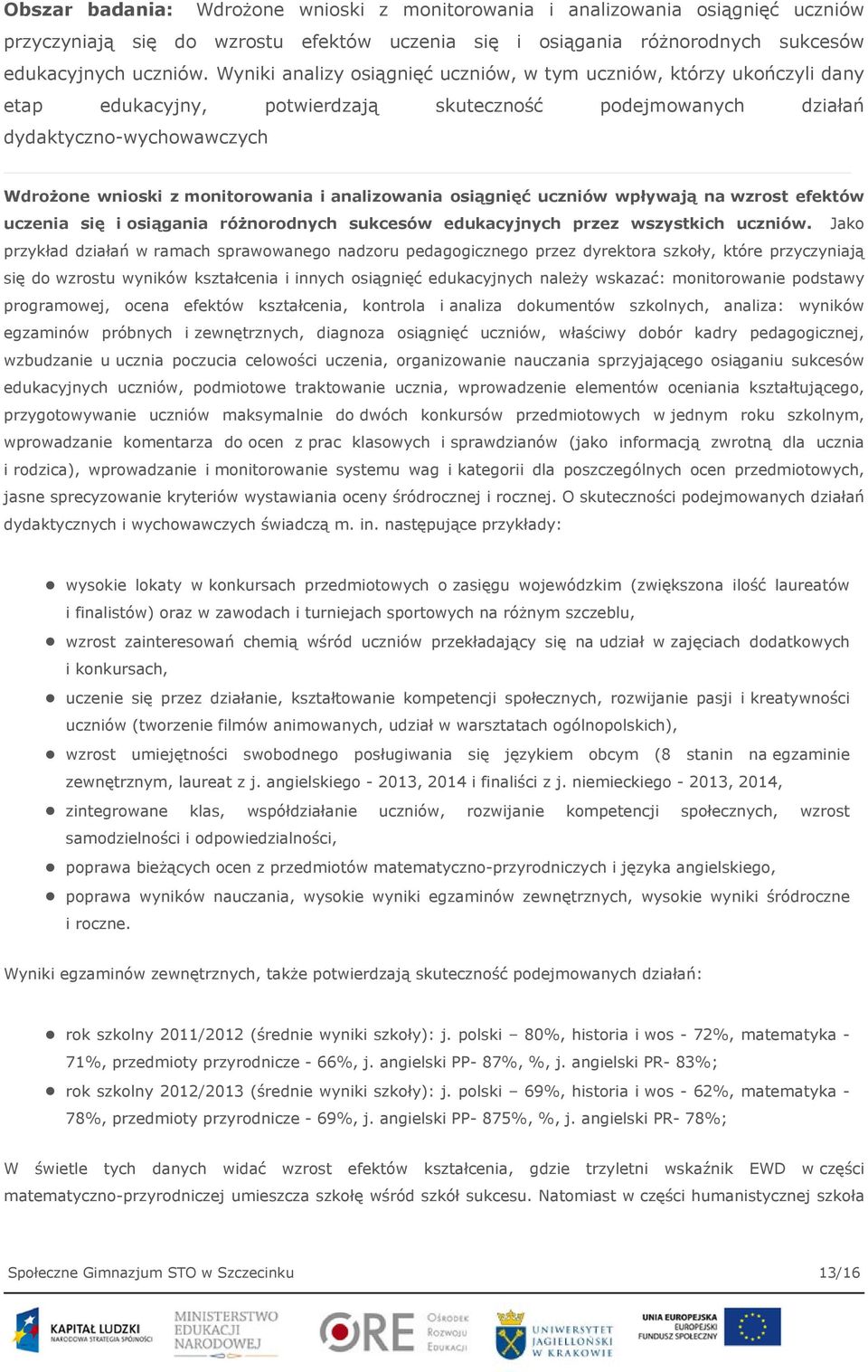 analizowania osiągnięć uczniów wpływają na wzrost efektów uczenia się i osiągania różnorodnych sukcesów edukacyjnych przez wszystkich uczniów.