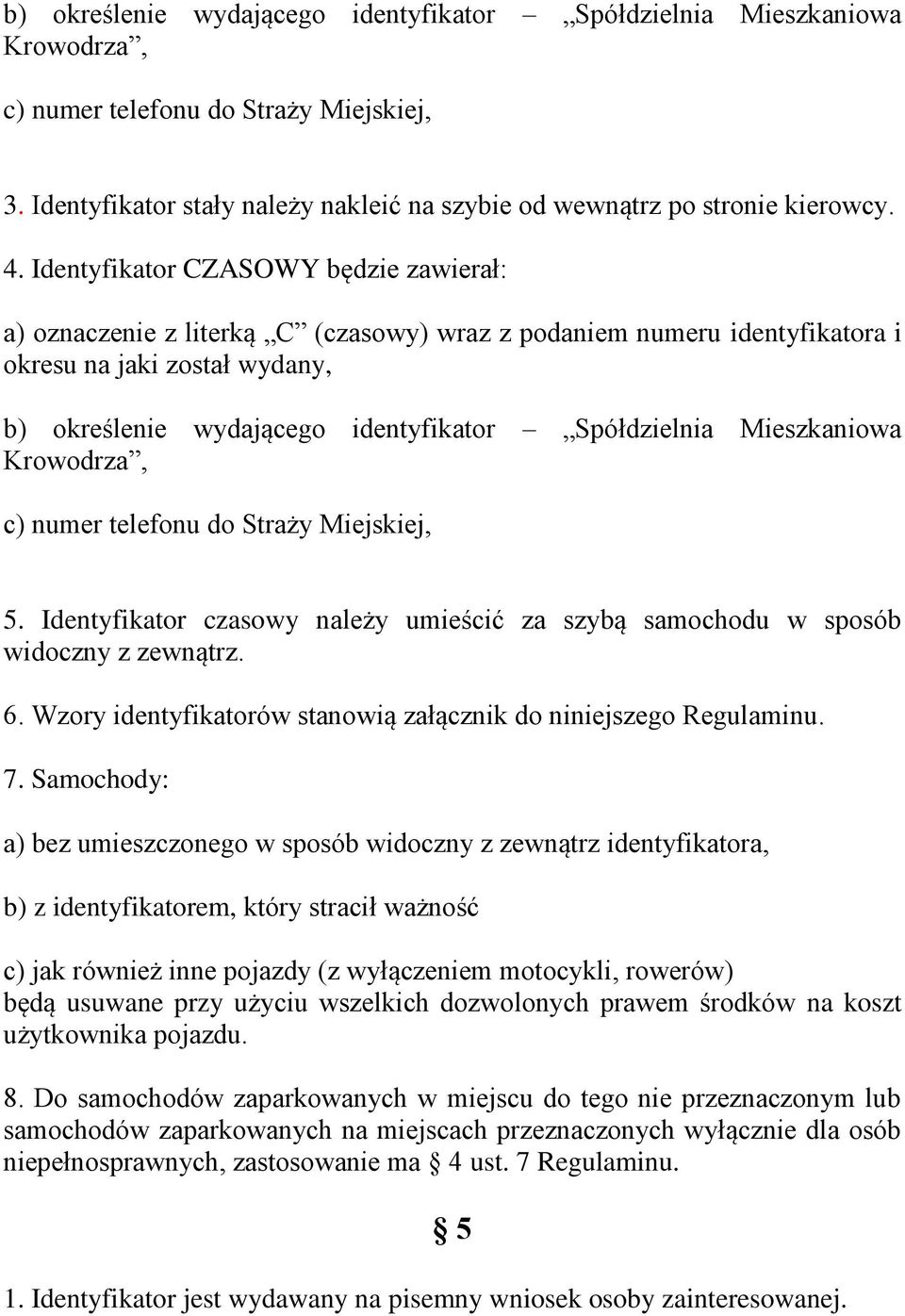 Mieszkaniowa Krowodrza, c) numer telefonu do Straży Miejskiej, 5. Identyfikator czasowy należy umieścić za szybą samochodu w sposób widoczny z zewnątrz. 6.