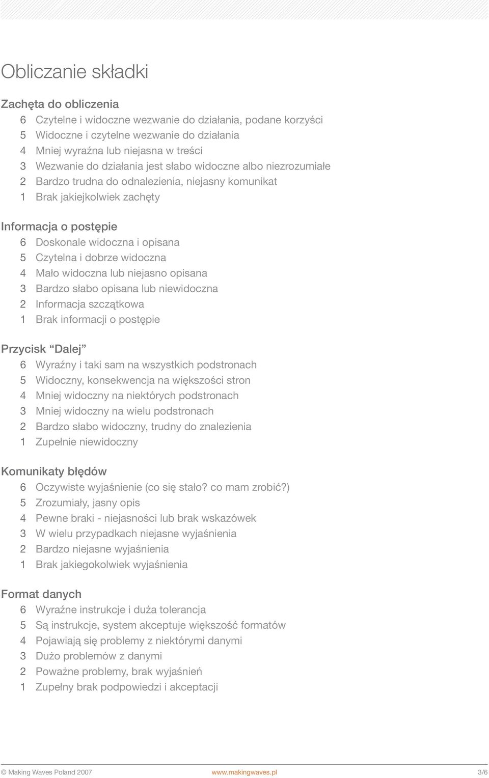 dobrze widoczna 4 Mało widoczna lub niejasno opisana 3 Bardzo słabo opisana lub niewidoczna 2 Informacja szczątkowa 1 Brak informacji o postępie Przycisk Dalej 6 Wyraźny i taki sam na wszystkich