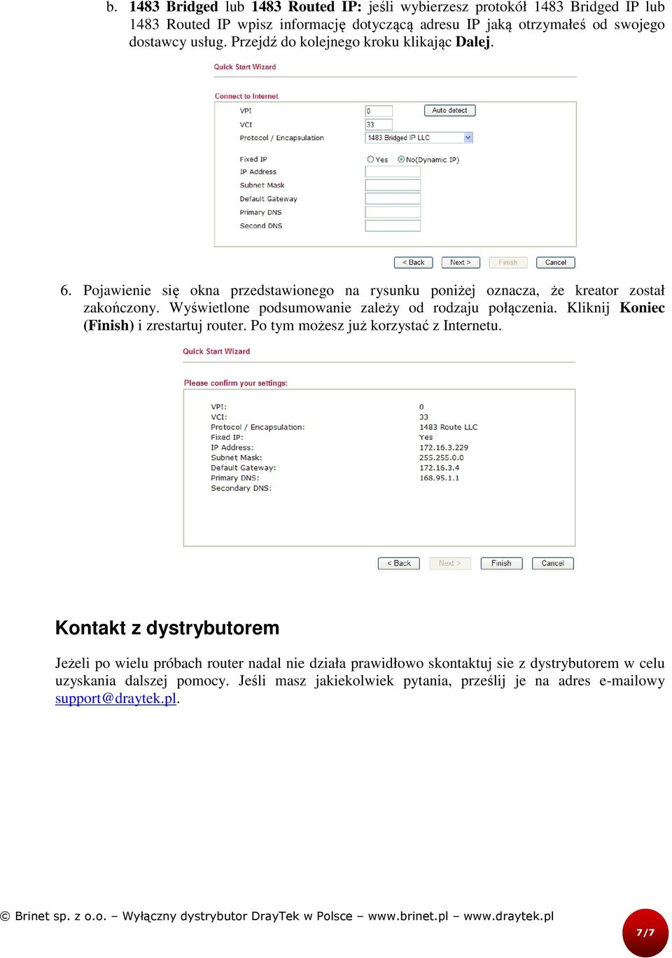 Wyświetlone podsumowanie zależy od rodzaju połączenia. Kliknij Koniec (Finish) i zrestartuj router. Po tym możesz już korzystać z Internetu.