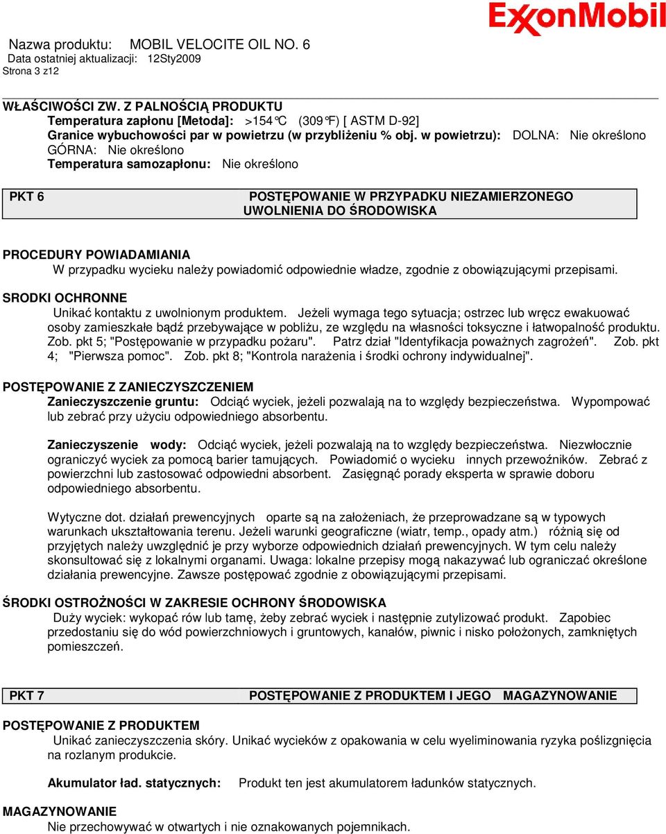 przypadku wycieku naleŝy powiadomić odpowiednie władze, zgodnie z obowiązującymi przepisami. SRODKI OCHRONNE Unikać kontaktu z uwolnionym produktem.