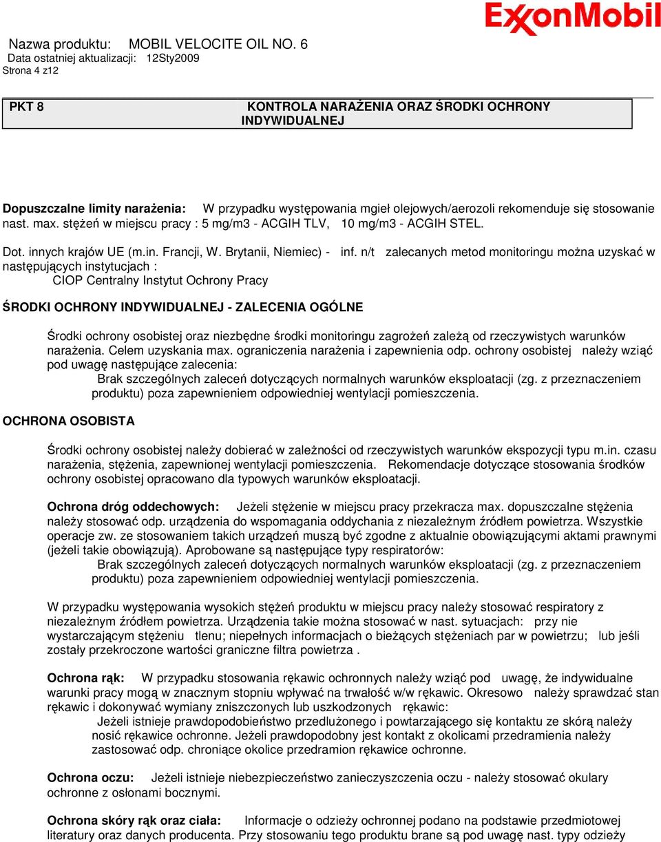 n/t zalecanych metod monitoringu moŝna uzyskać w następujących instytucjach : CIOP Centralny Instytut Ochrony Pracy ŚRODKI OCHRONY INDYWIDUALNEJ - ZALECENIA OGÓLNE Środki ochrony osobistej oraz