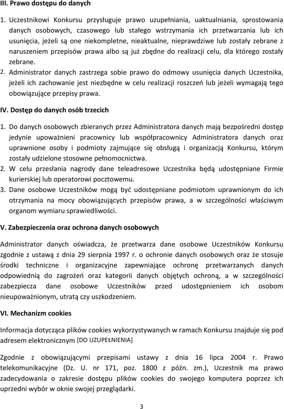 nieaktualne, nieprawdziwe lub zostały zebrane z naruszeniem przepisów prawa albo są już zbędne do realizacji celu, dla którego zostały zebrane. 2.