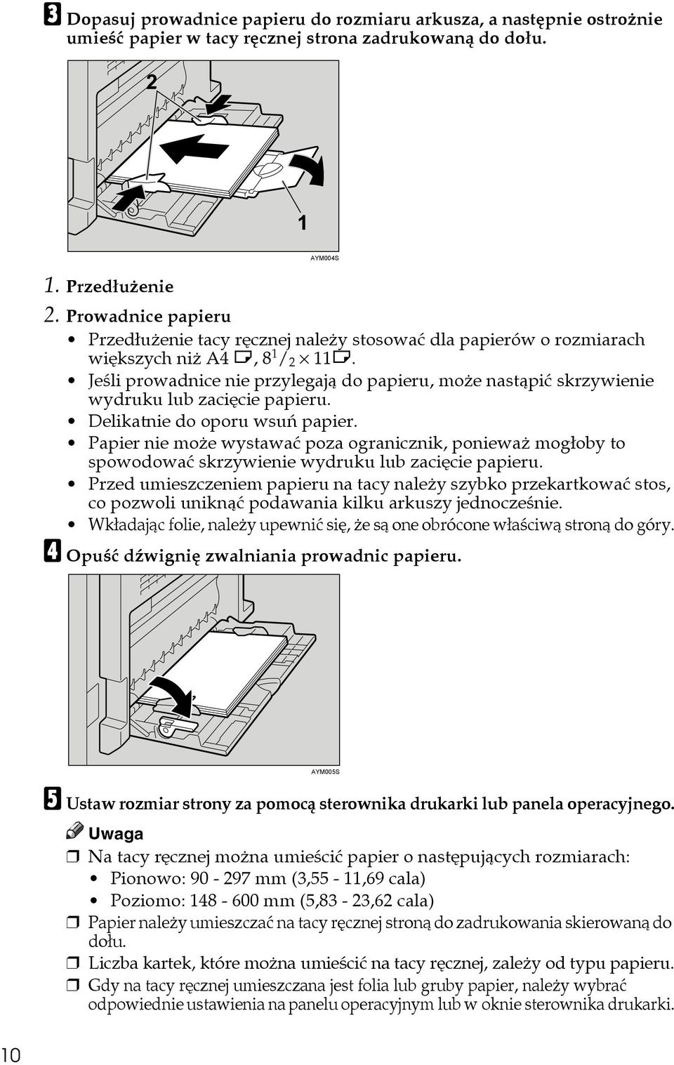 Jeãli prowadnice nie przylegajà do papieru, moåe nastàpiæ skrzywienie wydruku lub zaciêcie papieru. Delikatnie do oporu wsuñ papier.
