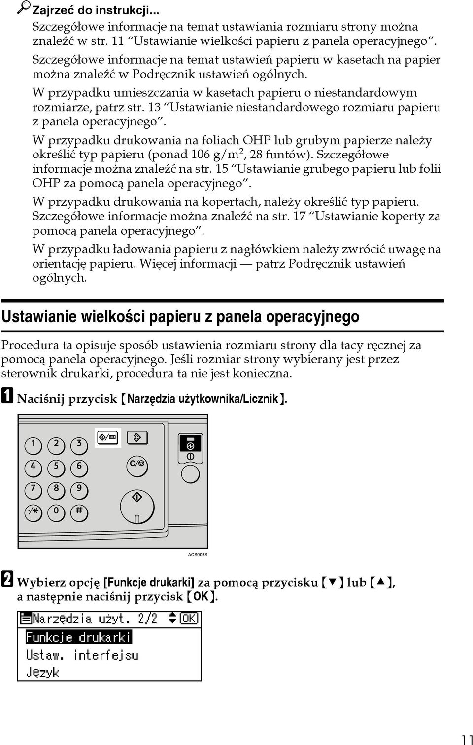 13 Ustawianie niestandardowego rozmiaru papieru z panela operacyjnego. W przypadku drukowania na foliach OHP lub grubym papierze naleåy okreãliæ typ papieru (ponad 106 g/m 2, 28 funtów).