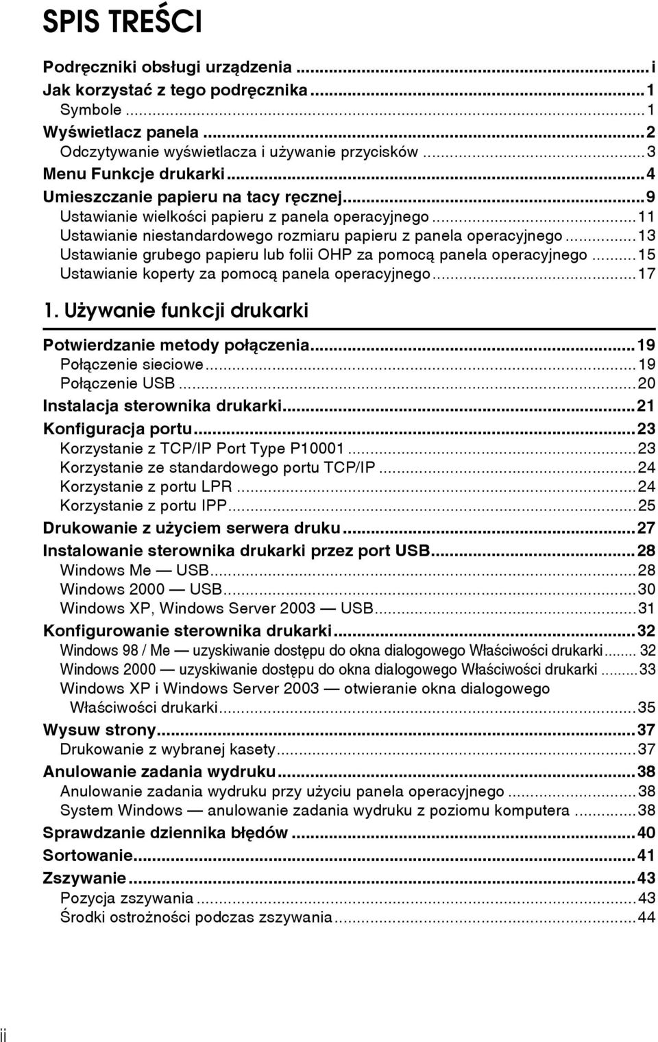 ..13 Ustawianie grubego papieru lub folii OHP za pomocà panela operacyjnego...15 Ustawianie koperty za pomocà panela operacyjnego...17 1. Uåywanie funkcji drukarki Potwierdzanie metody poâàczenia.