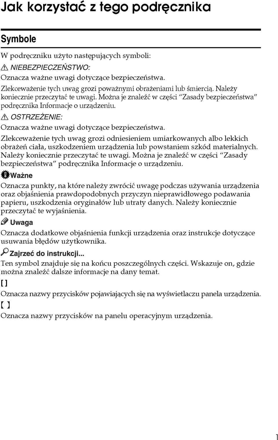 Zlekcewaåenie tych uwag grozi odniesieniem umiarkowanych albo lekkich obraåeñ ciaâa, uszkodzeniem urzàdzenia lub powstaniem szkód materialnych. Naleåy koniecznie przeczytaæ te uwagi.