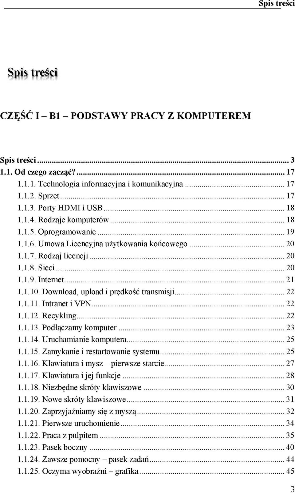 Download, upload i prędkość transmisji... 22 1.1.11. Intranet i VPN... 22 1.1.12. Recykling... 22 1.1.13. Podłączamy komputer... 23 1.1.14. Uruchamianie komputera... 25 1.1.15.