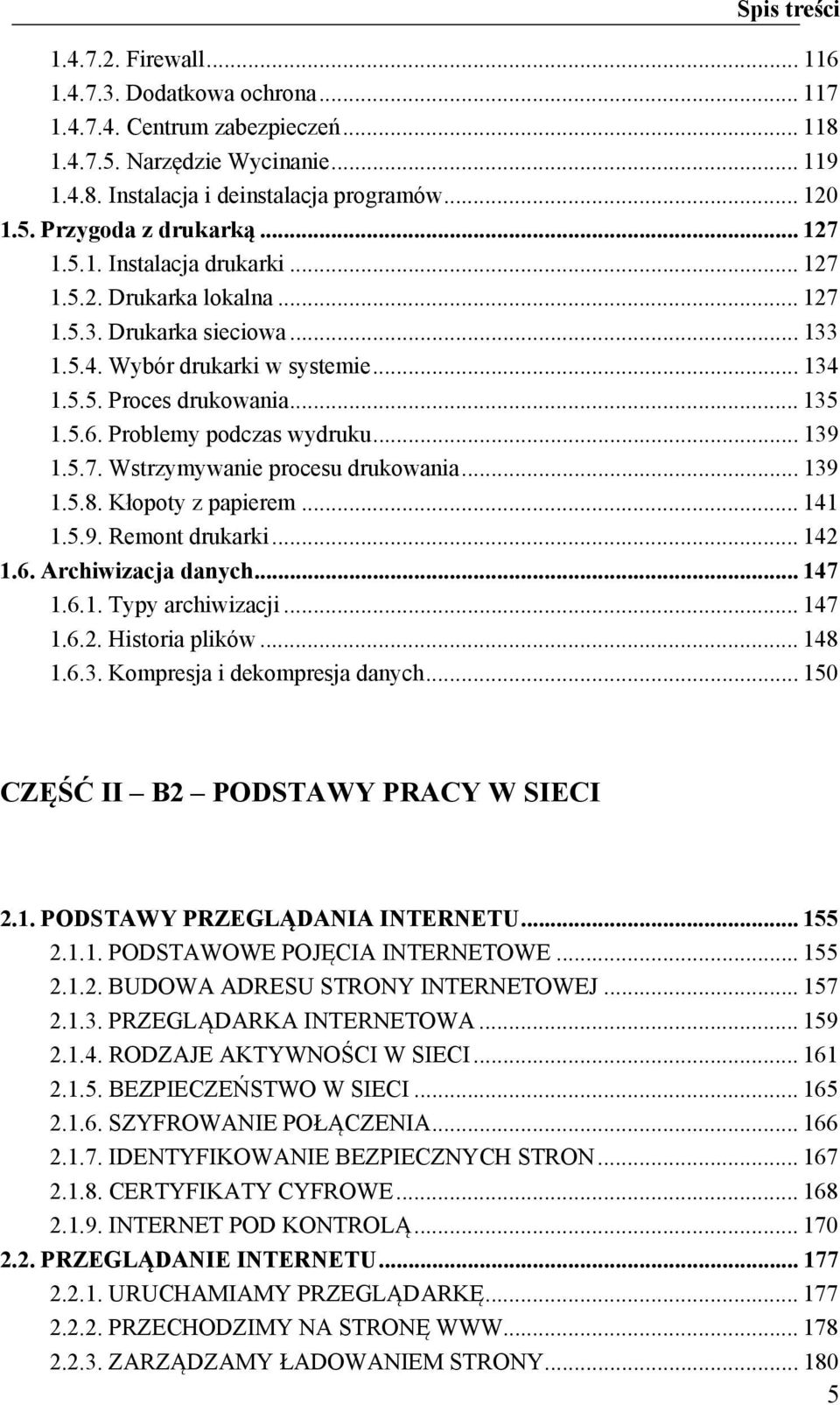 Problemy podczas wydruku... 139 1.5.7. Wstrzymywanie procesu drukowania... 139 1.5.8. Kłopoty z papierem... 141 1.5.9. Remont drukarki... 142 1.6. Archiwizacja danych... 147 1.6.1. Typy archiwizacji.