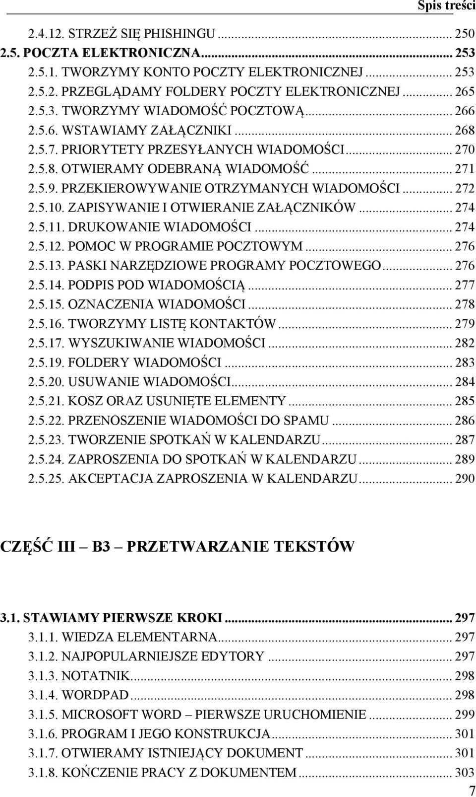 ZAPISYWANIE I OTWIERANIE ZAŁĄCZNIKÓW... 274 2.5.11. DRUKOWANIE WIADOMOŚCI... 274 2.5.12. POMOC W PROGRAMIE POCZTOWYM... 276 2.5.13. PASKI NARZĘDZIOWE PROGRAMY POCZTOWEGO... 276 2.5.14.